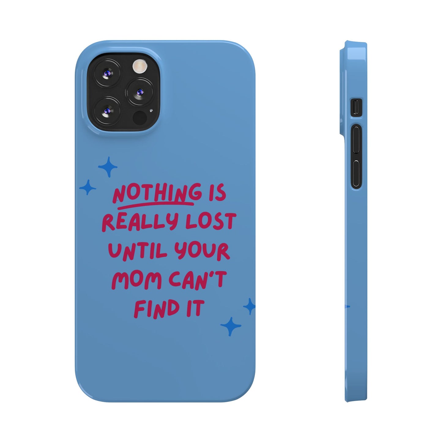 Nothing is Really Lost Until Your Mom Cant Find It SmileandLaughTees Slim Phone Case