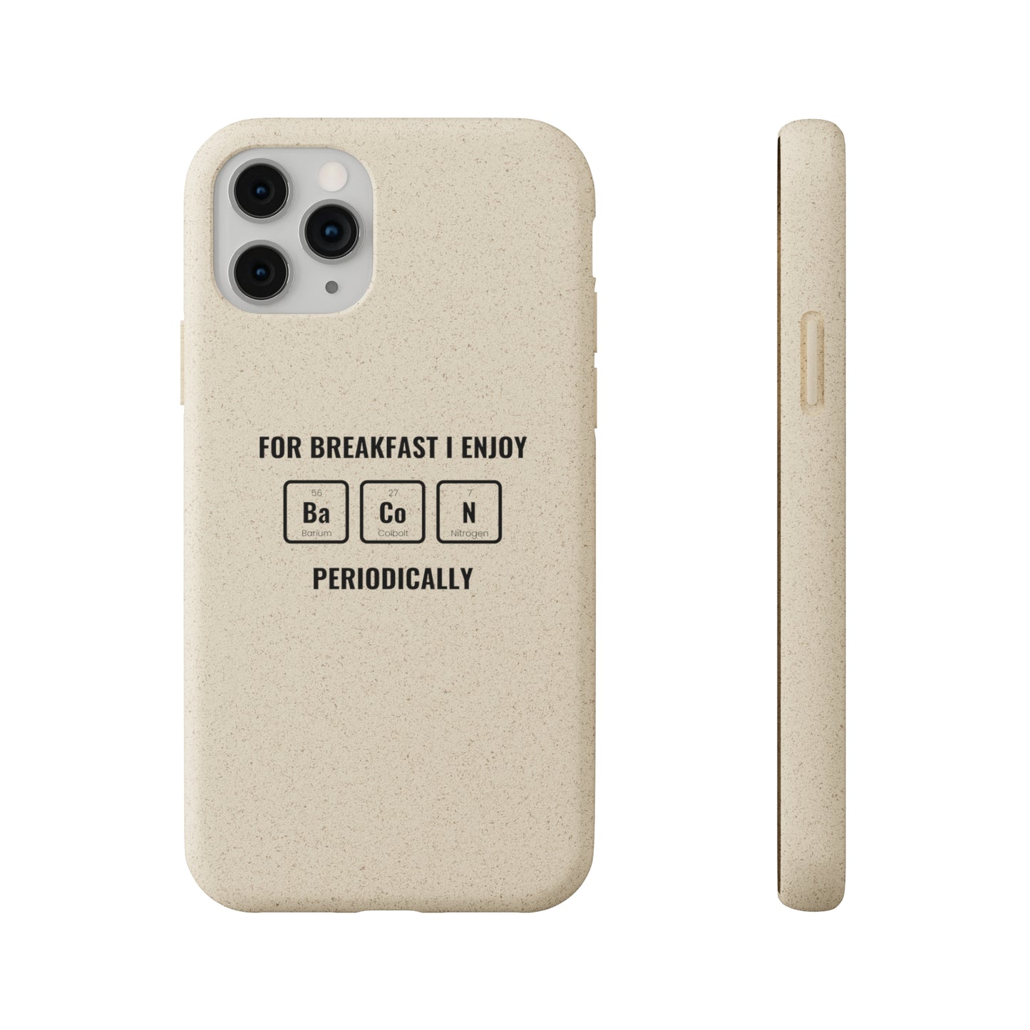 For Breakfast I Enjoy Ba Co N Periodically Smileandlaughtees Biodegradable Phone Case