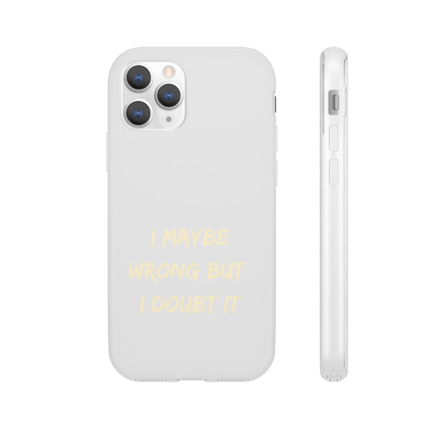 I Maybe Wrong But I Doubt It SmileandLaughTees Phone Case