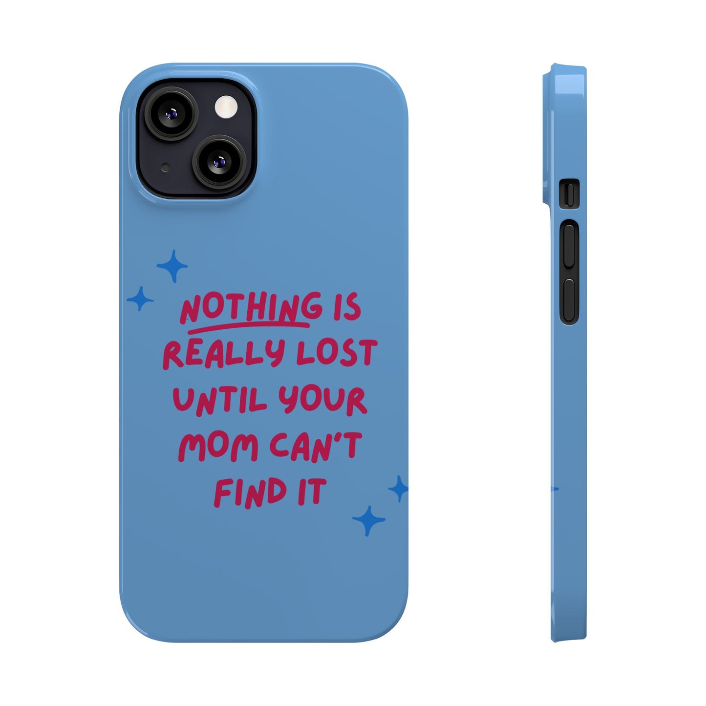 Nothing is Really Lost Until Your Mom Cant Find It SmileandLaughTees Slim Phone Case