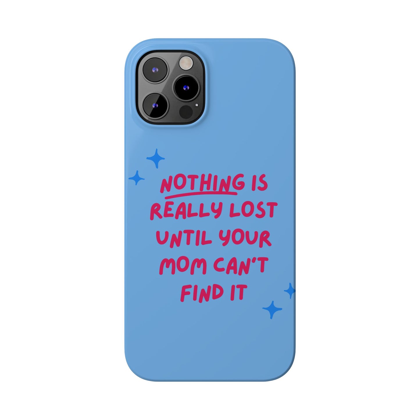 Nothing is Really Lost Until Your Mom Cant Find It SmileandLaughTees Slim Phone Case