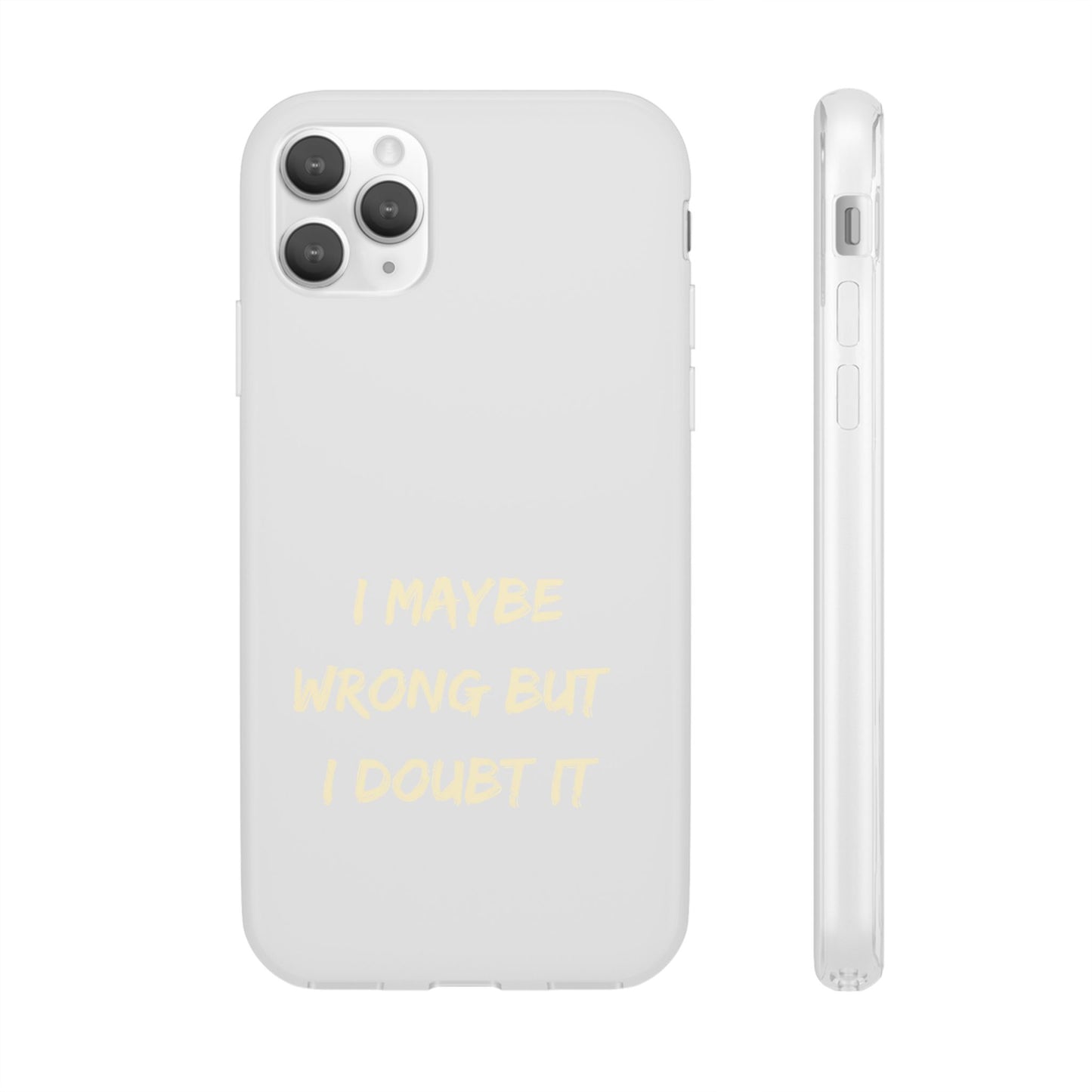 I Maybe Wrong But I Doubt It SmileandLaughTees Phone Case