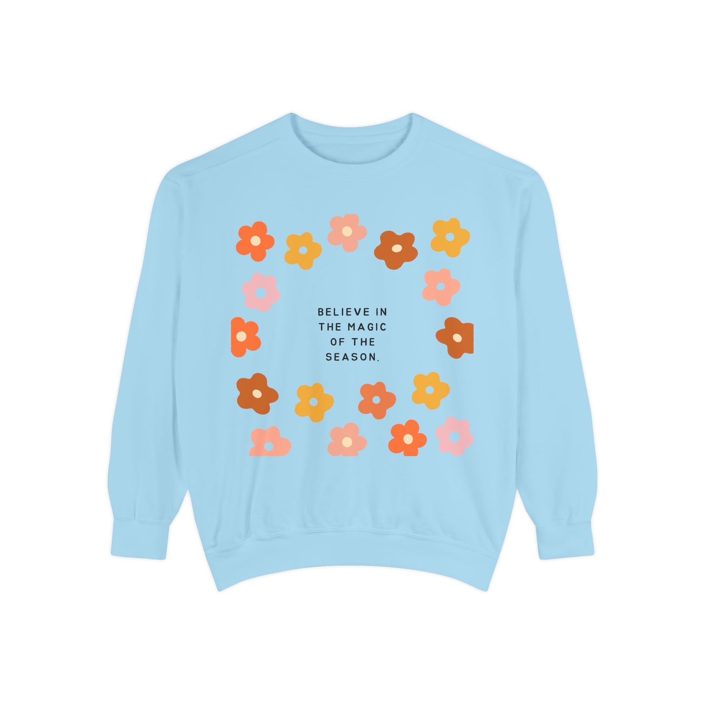 Believe In The Magic Of The Season SmileandLaughTees Unisex Garment-Dyed Sweatshirt