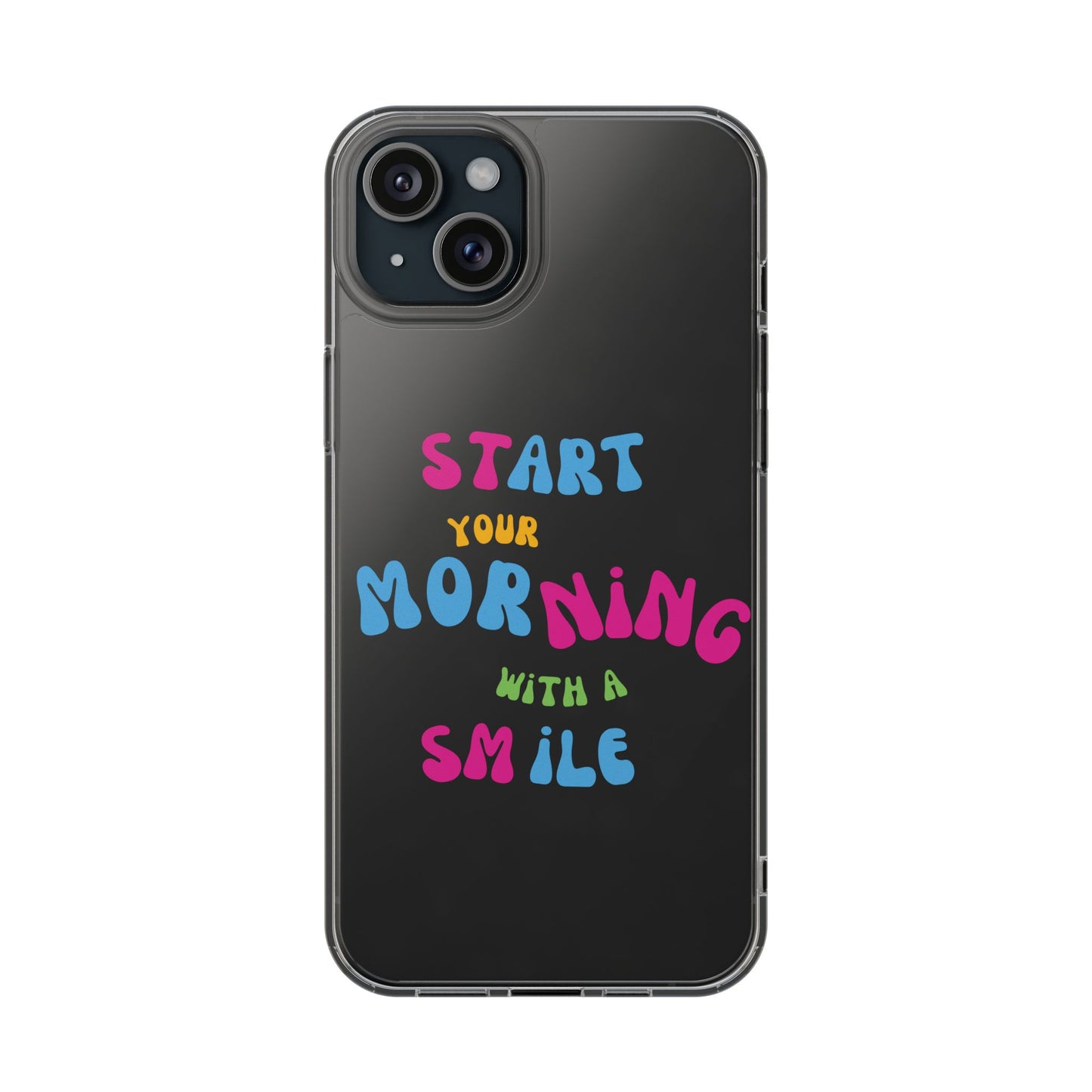 Start Your Morning With A Smile SmileandLaughTees Clear Phone Case