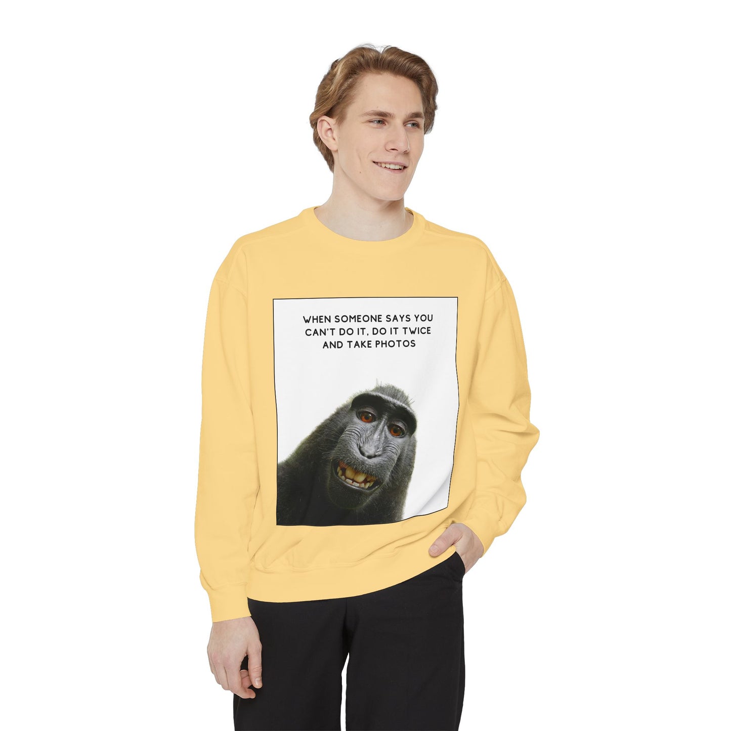 When Someone Says You Cant Do It , Do It Twice And Take Photos SmileandLaughTees Unisex Garment-Dyed Sweatshirt