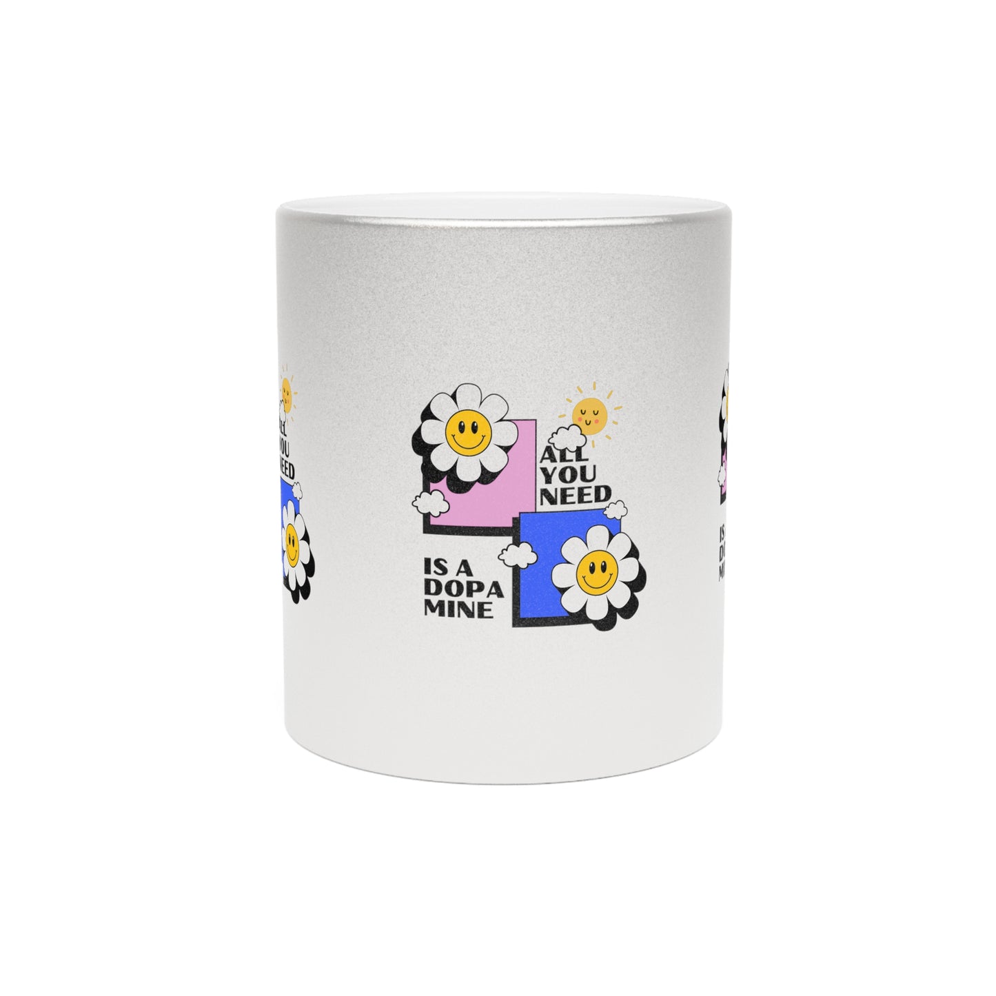 All You Need Is A Dopamine SmileandLaughTees Metallic Mug (Silver\Gold)