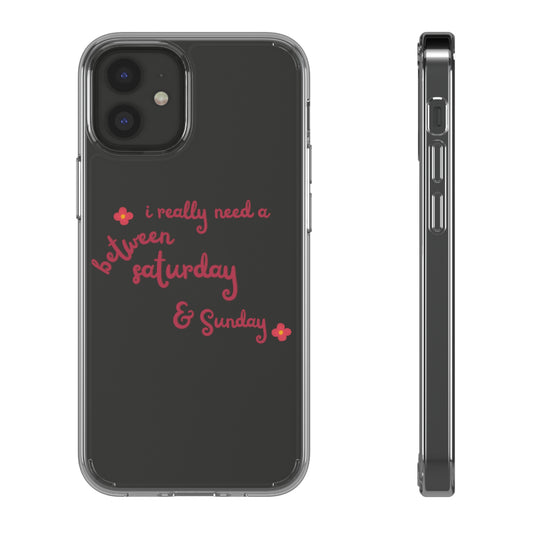 I Really Need A Betwwen Saturday and Smile SmileandLaughTees Clear Phone Case