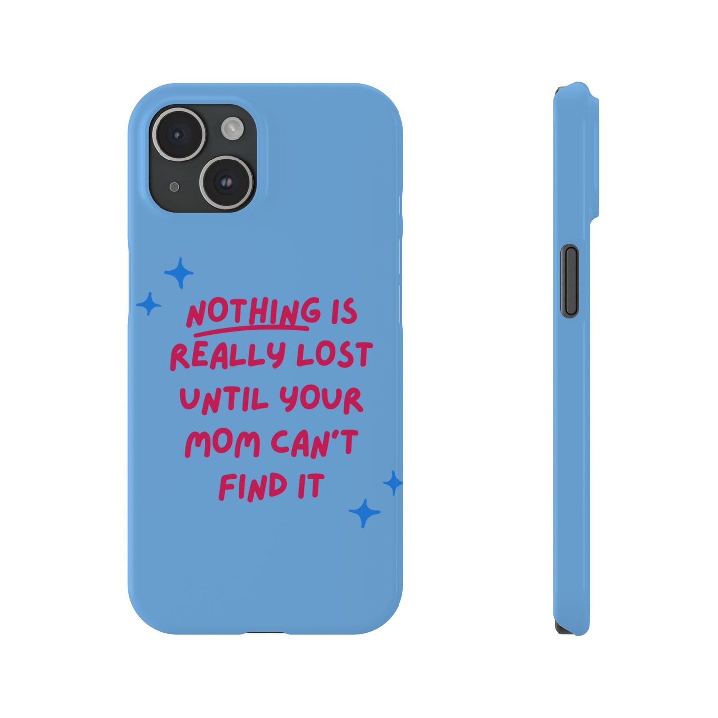 Nothing is Really Lost Until Your Mom Cant Find It SmileandLaughTees Slim Phone Case