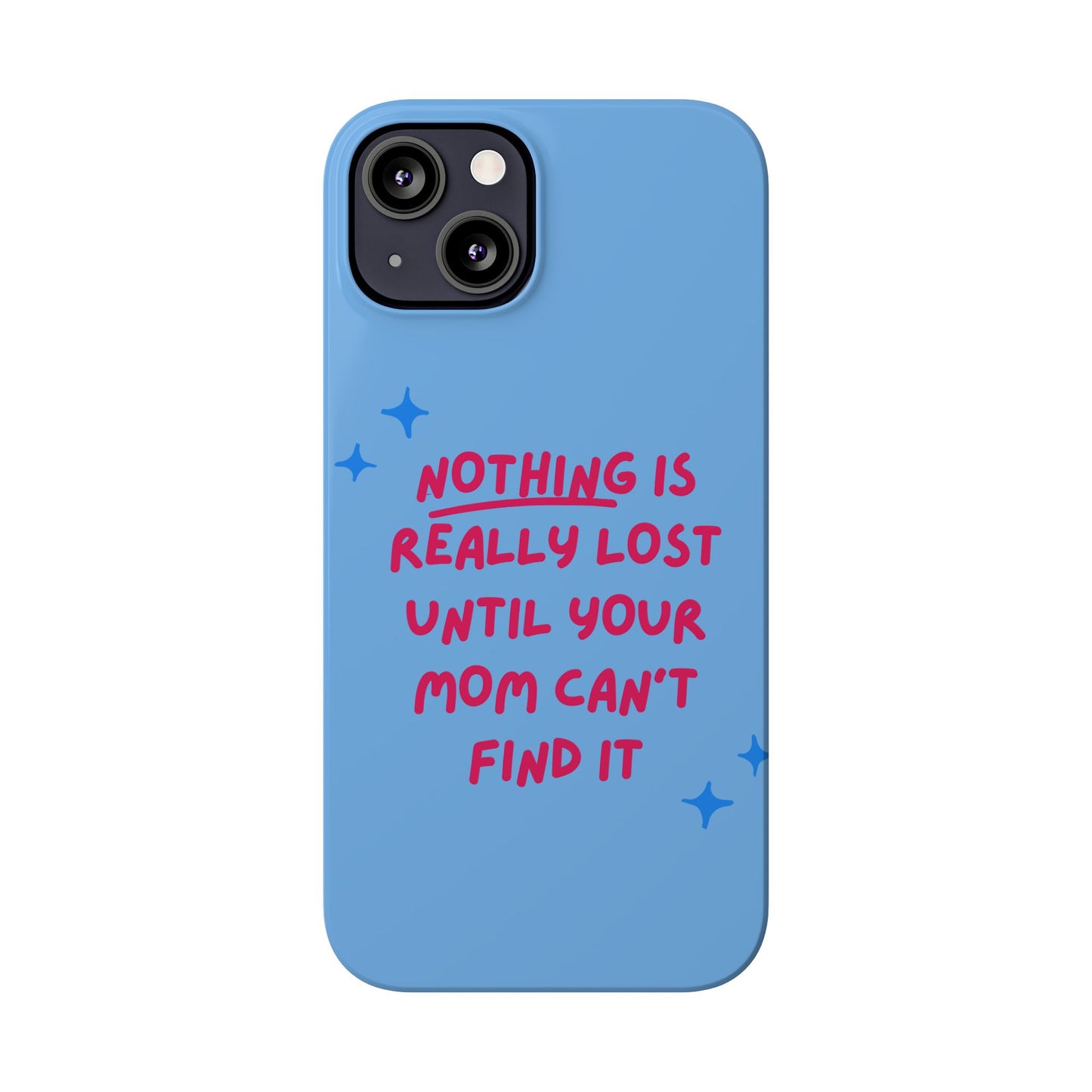 Nothing is Really Lost Until Your Mom Cant Find It SmileandLaughTees Slim Phone Case