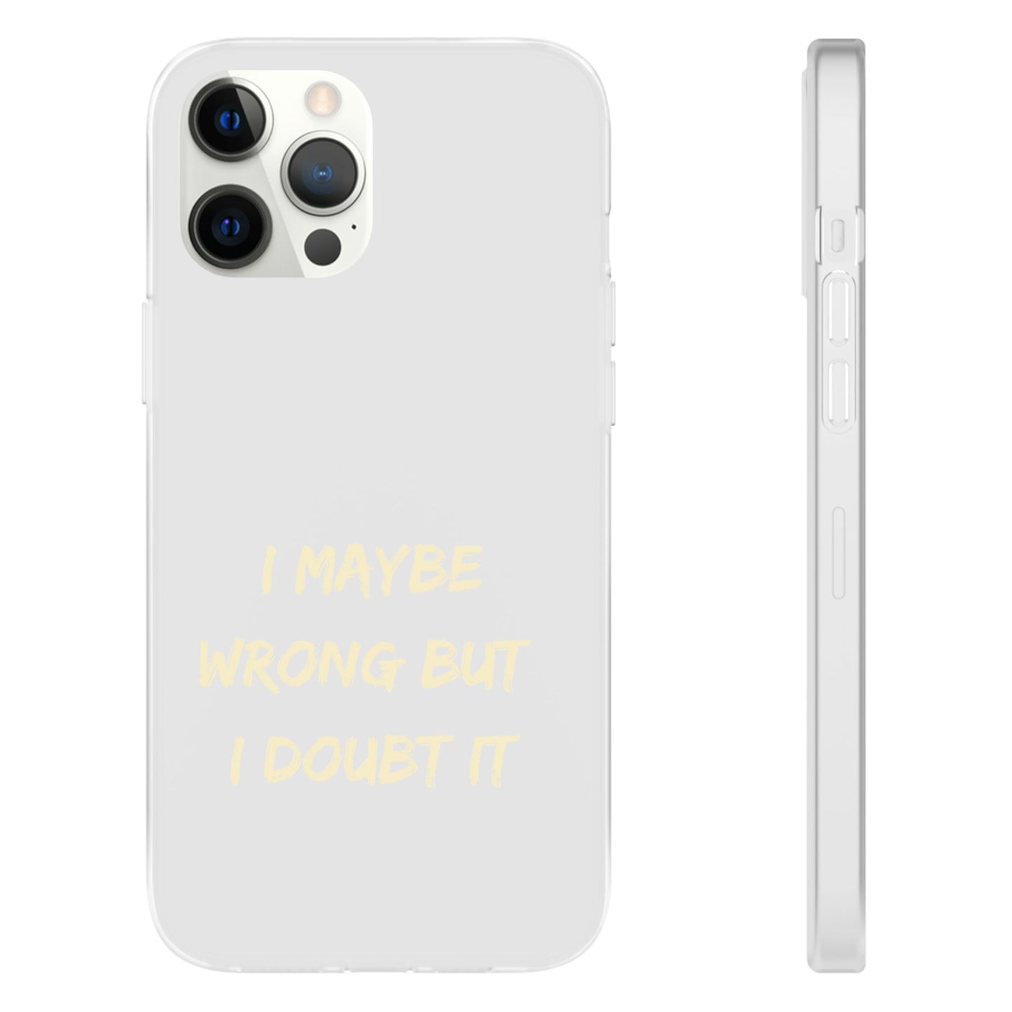 I Maybe Wrong But I Doubt It SmileandLaughTees Phone Case