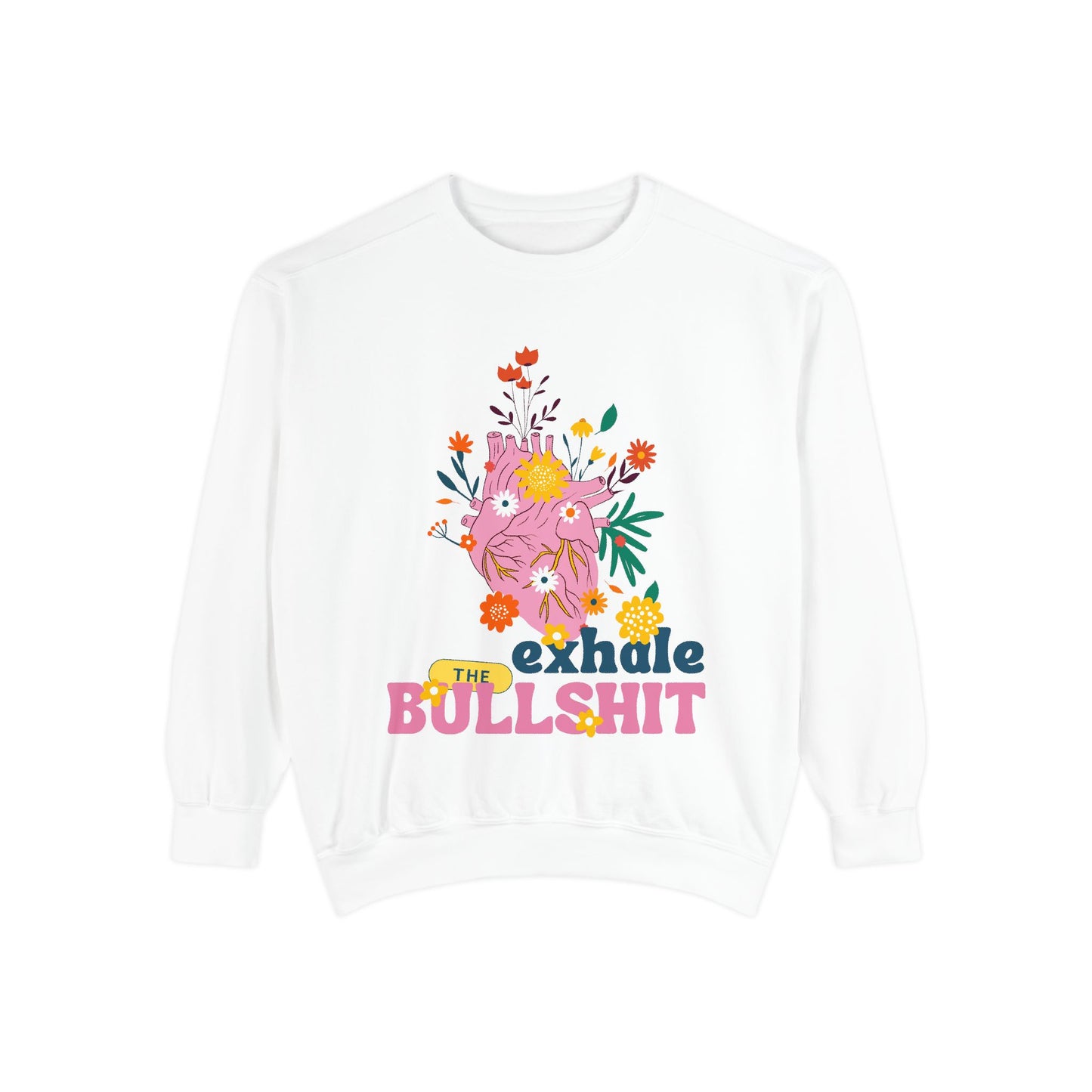 Exhale The Bullshit  SmileandLaughTees Unisex Garment-Dyed Sweatshirt