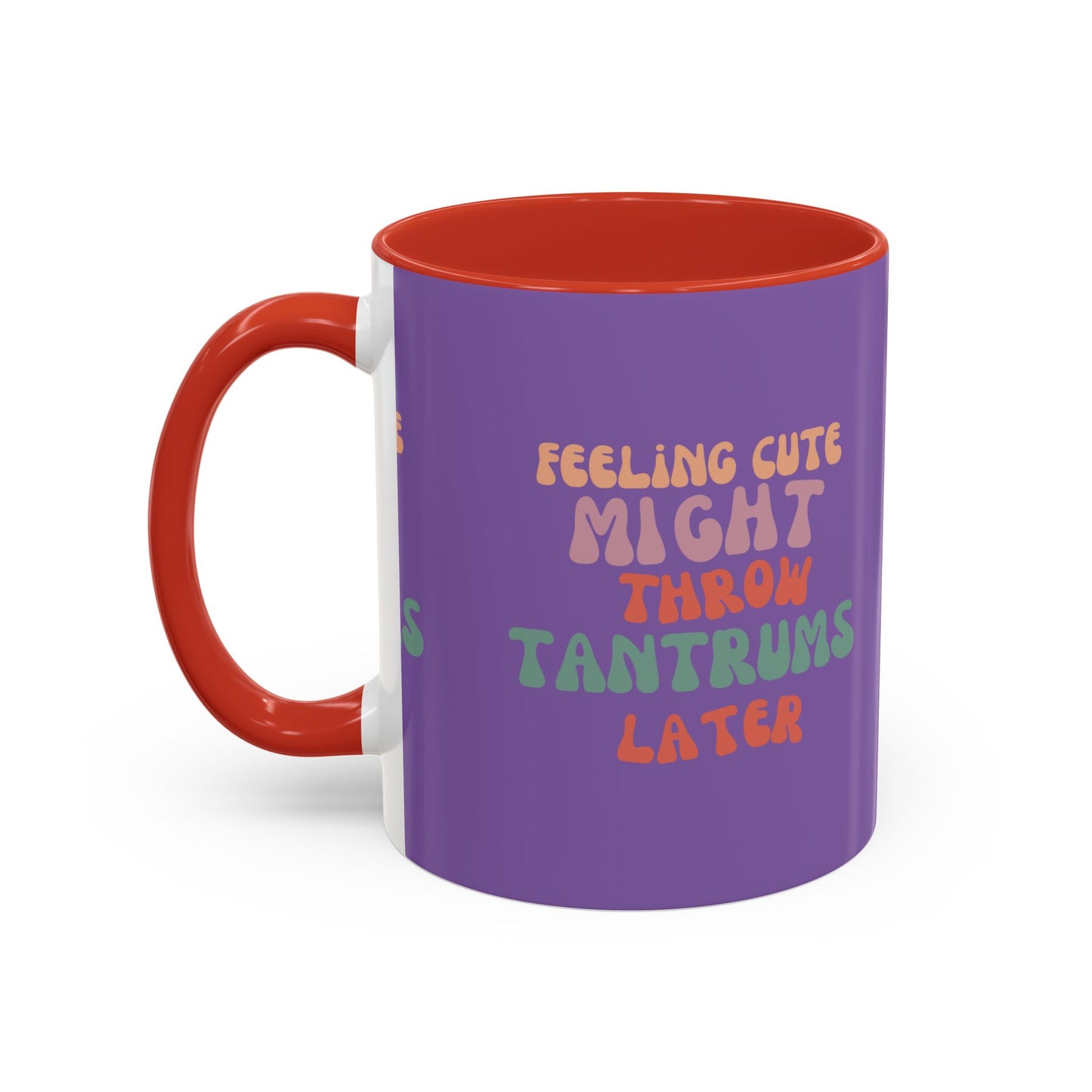 Feeling Cute Might Throw Tantrums Later SmileandLaughTees Accent Coffee Mug (11, 15oz)