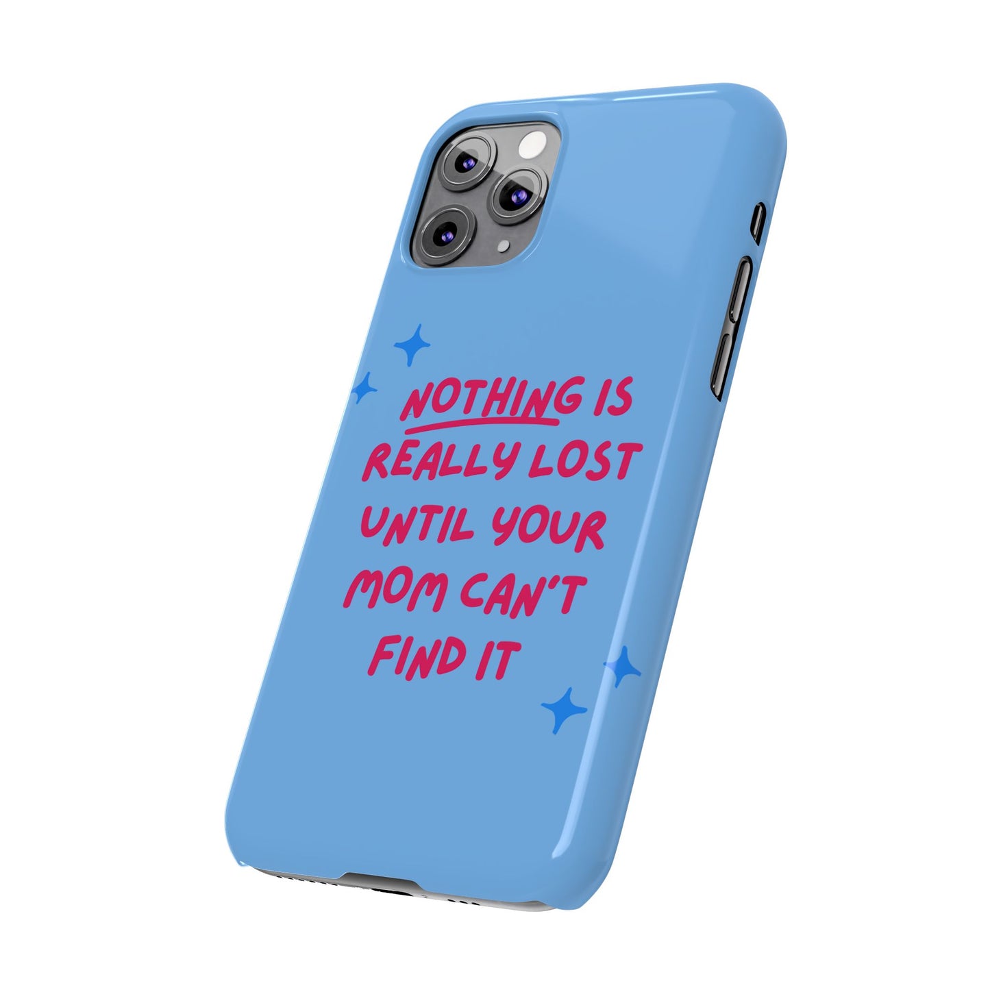 Nothing is Really Lost Until Your Mom Cant Find It SmileandLaughTees Slim Phone Case