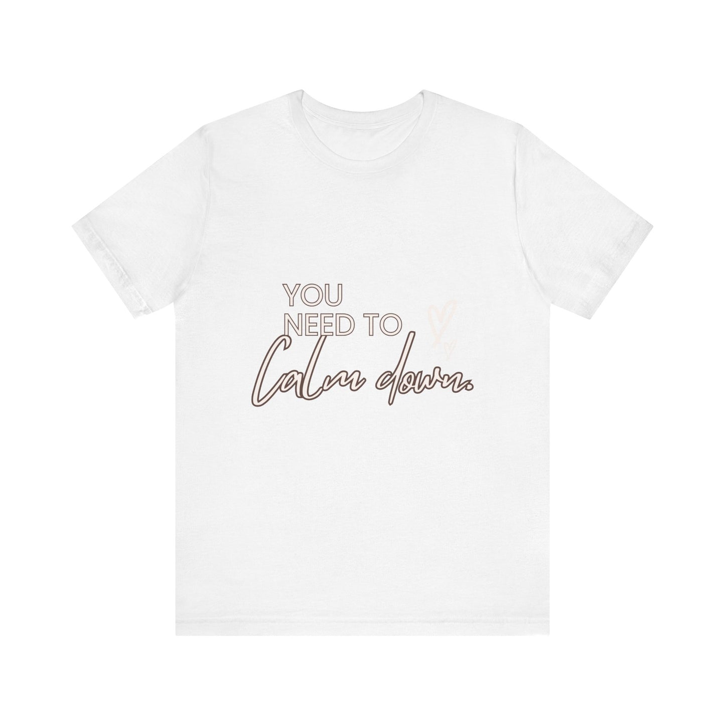 You Need To Calm Down SmileandLaughTees Unisex Jersey Short Sleeve T-Shirt