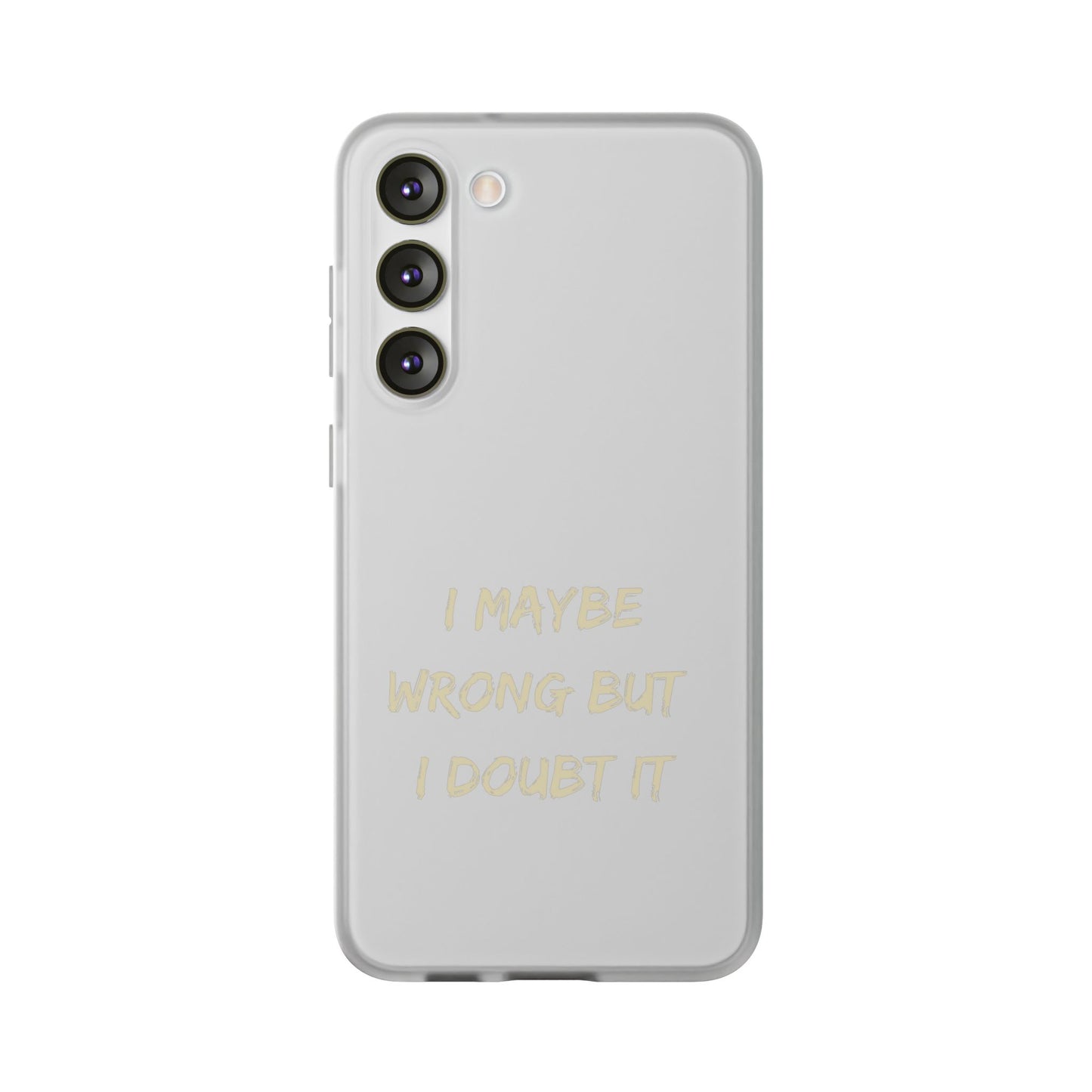 I Maybe Wrong But I Doubt It SmileandLaughTees Phone Case