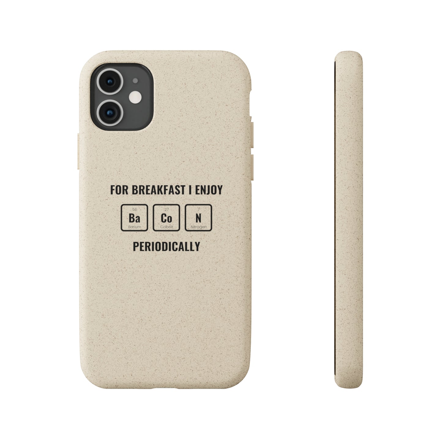 For Breakfast I Enjoy Ba Co N Periodically Smileandlaughtees Biodegradable Phone Case