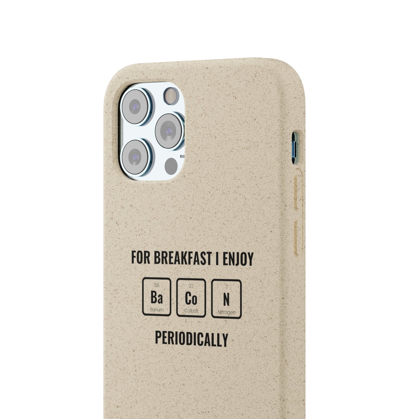 For Breakfast I Enjoy Ba Co N Periodically Smileandlaughtees Biodegradable Phone Case