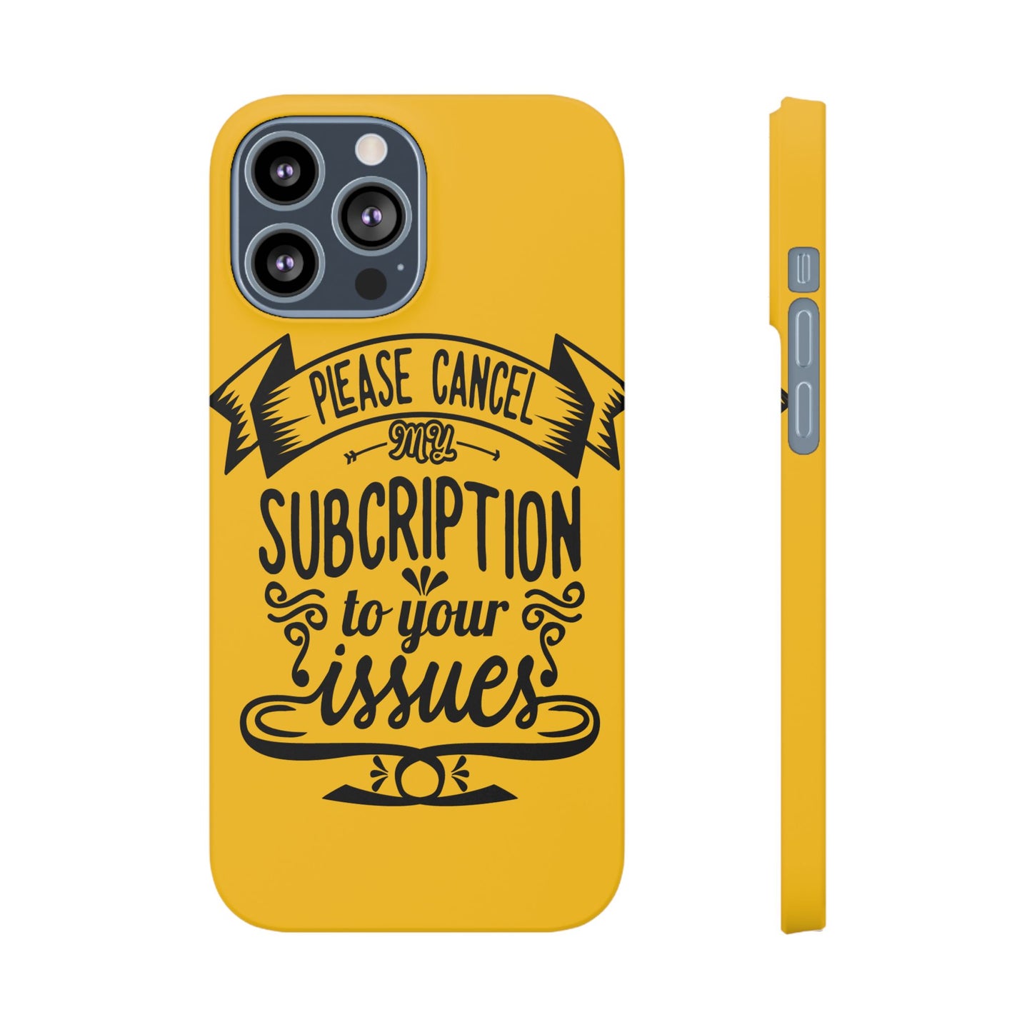 Please Cancel My Subscription To Your Issues SmileandLaughTees Slim Phone Case