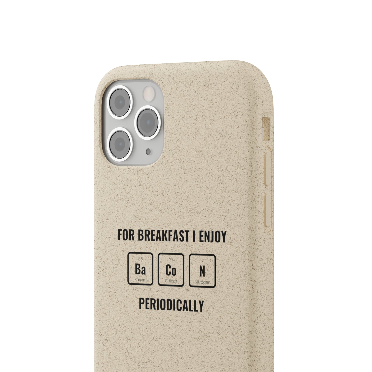 For Breakfast I Enjoy Ba Co N Periodically Smileandlaughtees Biodegradable Phone Case