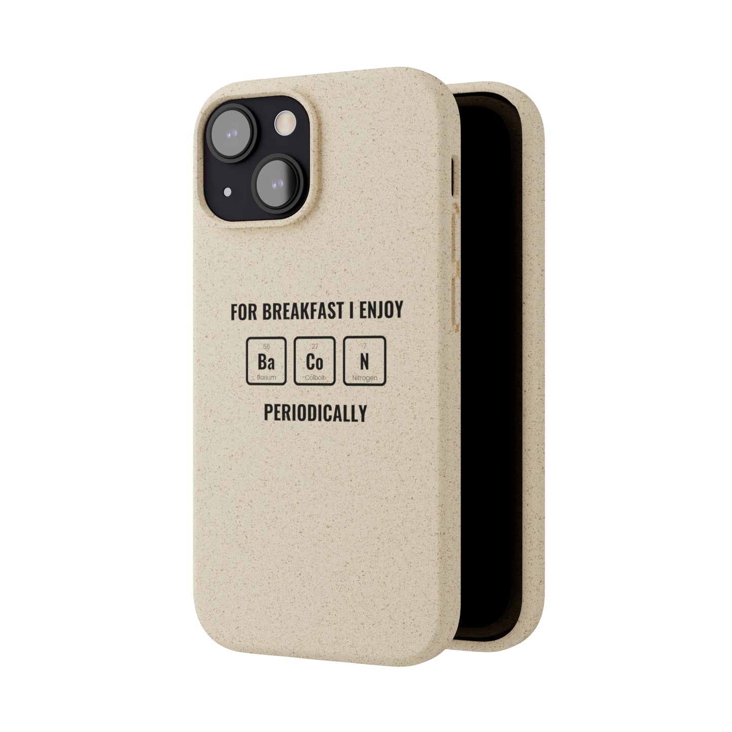 For Breakfast I Enjoy Ba Co N Periodically Smileandlaughtees Biodegradable Phone Case