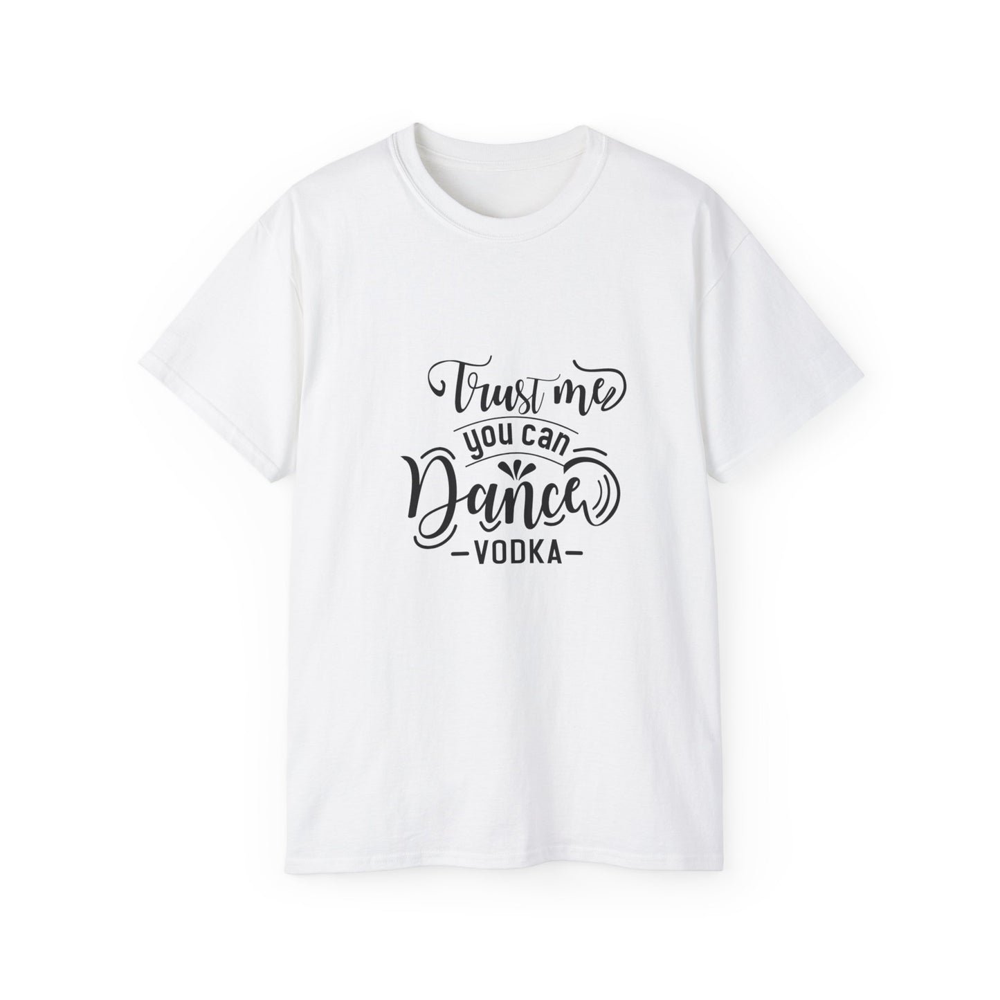 Trust Me You can Dance Vodka SmileandLaughTees Unisex Ultra Cotton T-Shirt