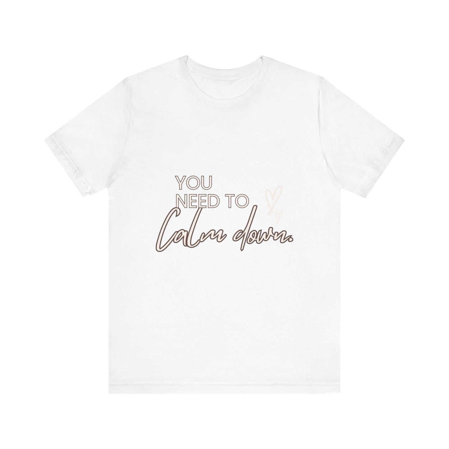 You Need To Calm Down SmileandLaughTees Unisex Jersey Short Sleeve T-Shirt