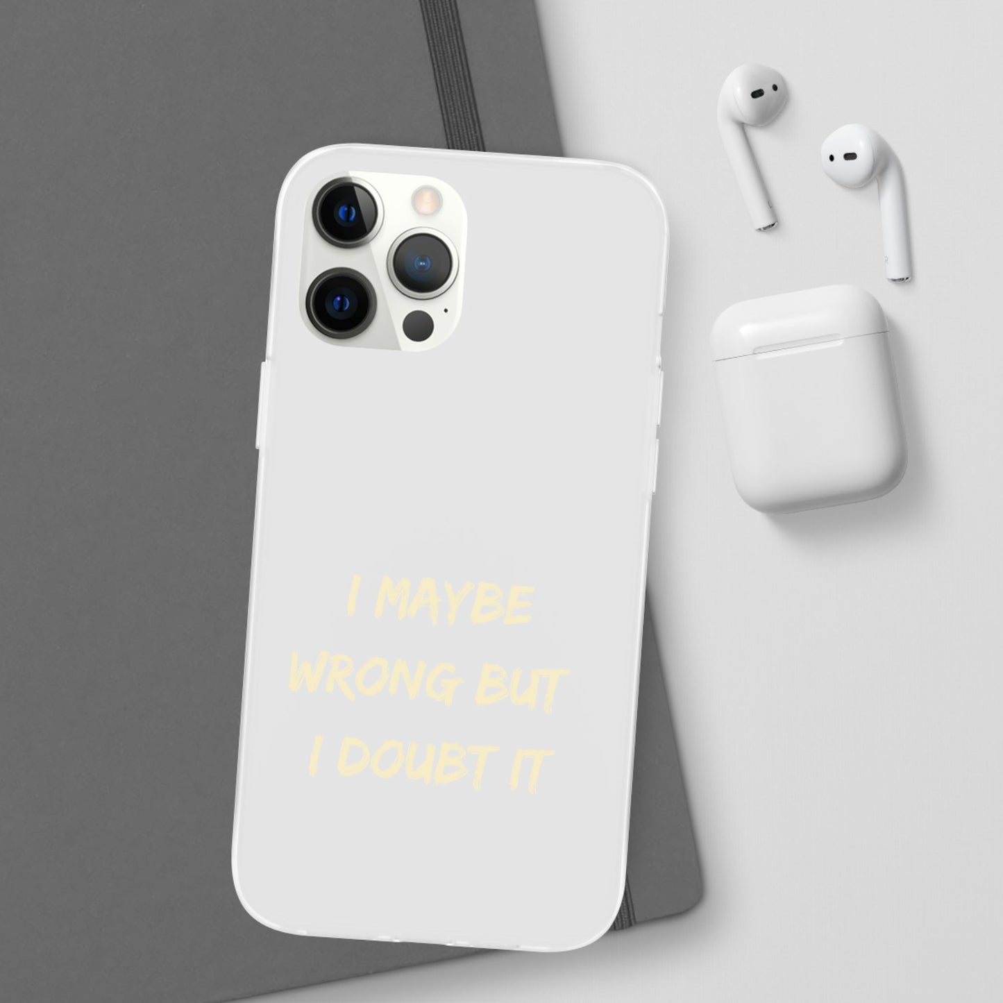 I Maybe Wrong But I Doubt It SmileandLaughTees Phone Case