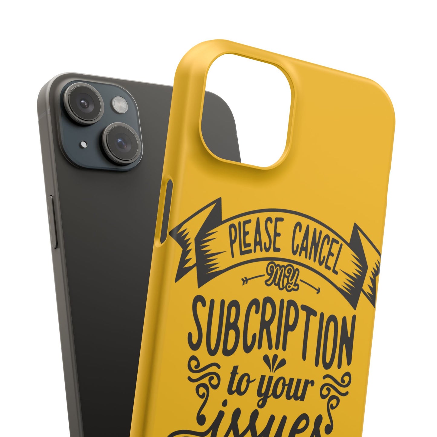 Please Cancel My Subscription To Your Issues SmileandLaughTees Slim Phone Case