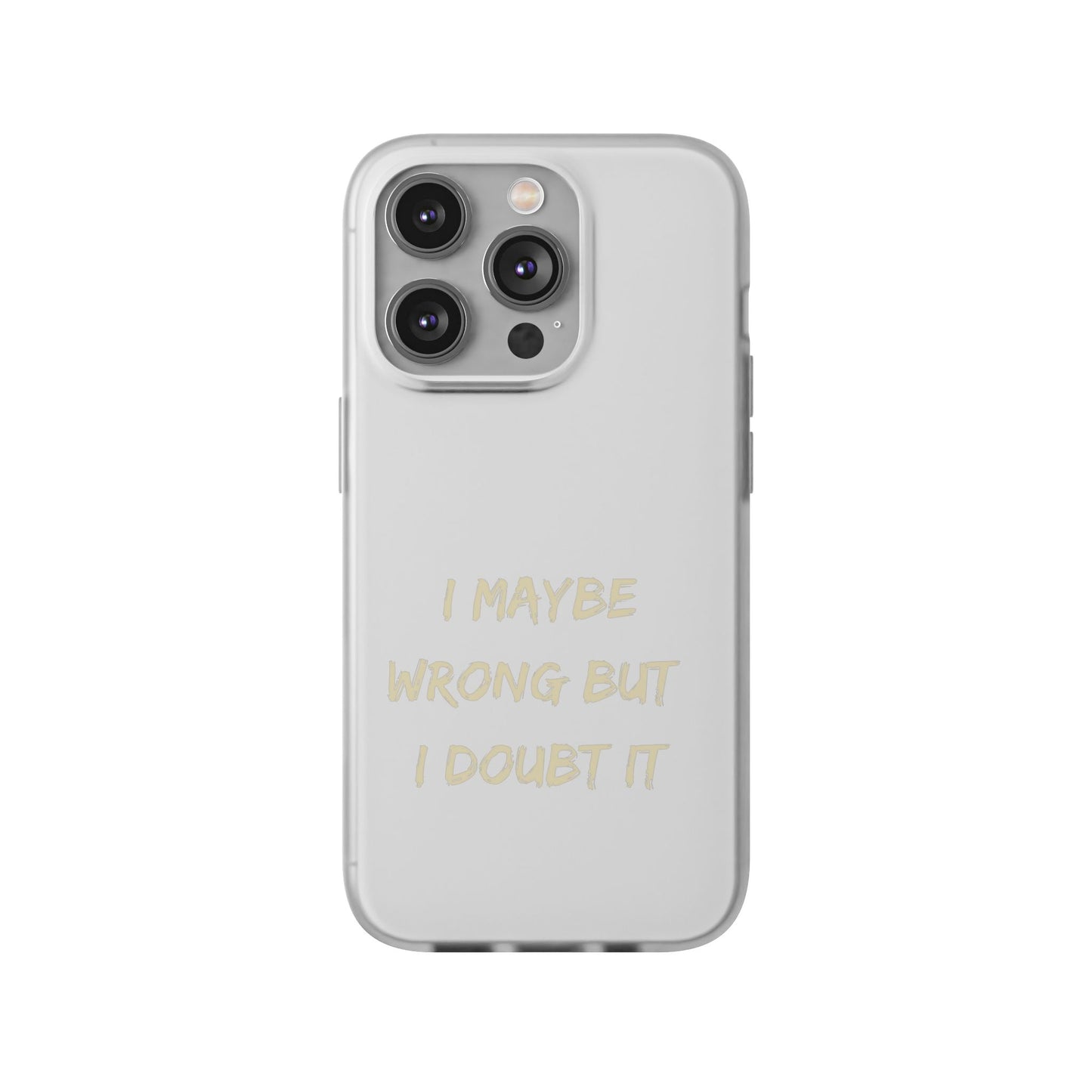 I Maybe Wrong But I Doubt It SmileandLaughTees Phone Case