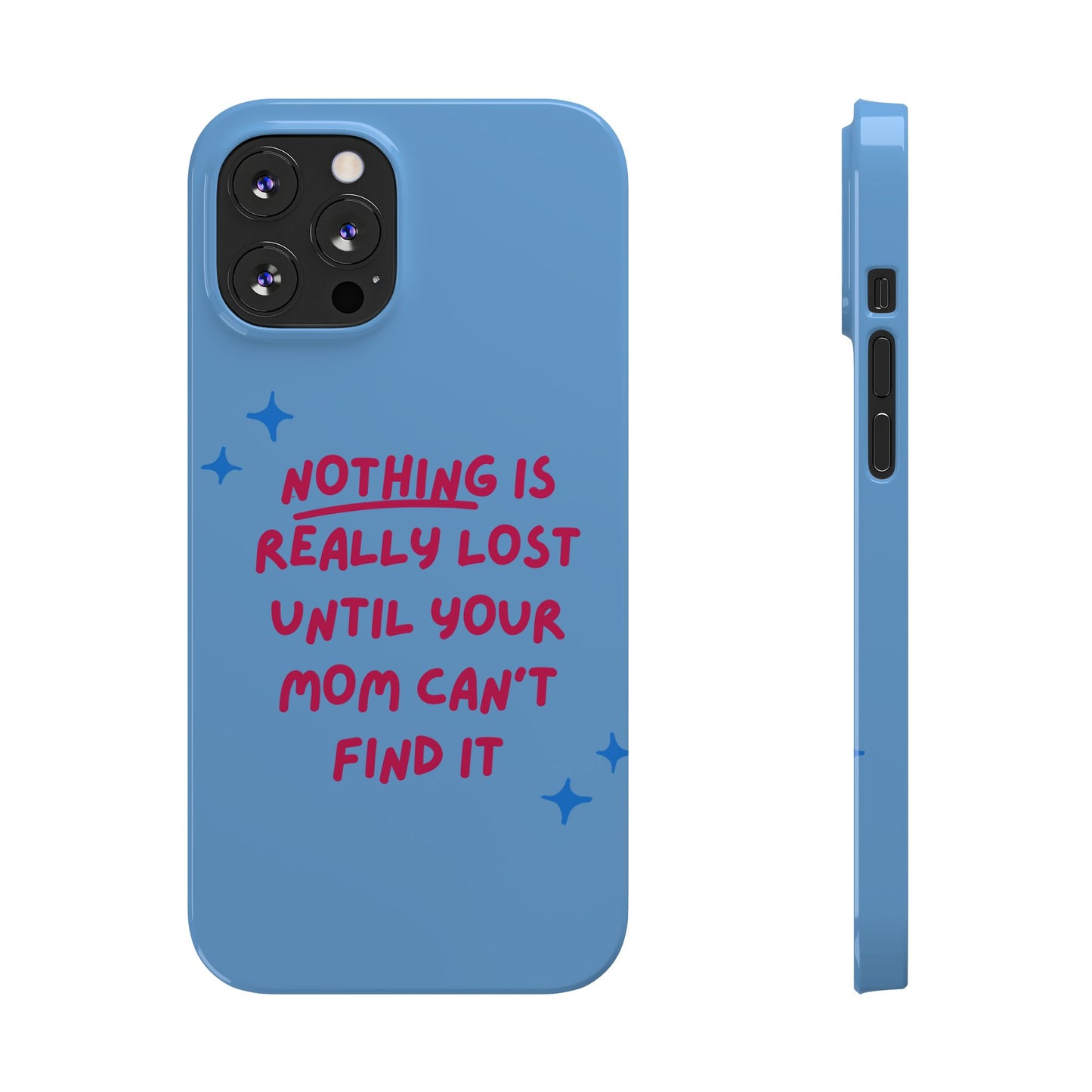 Nothing is Really Lost Until Your Mom Cant Find It SmileandLaughTees Slim Phone Case