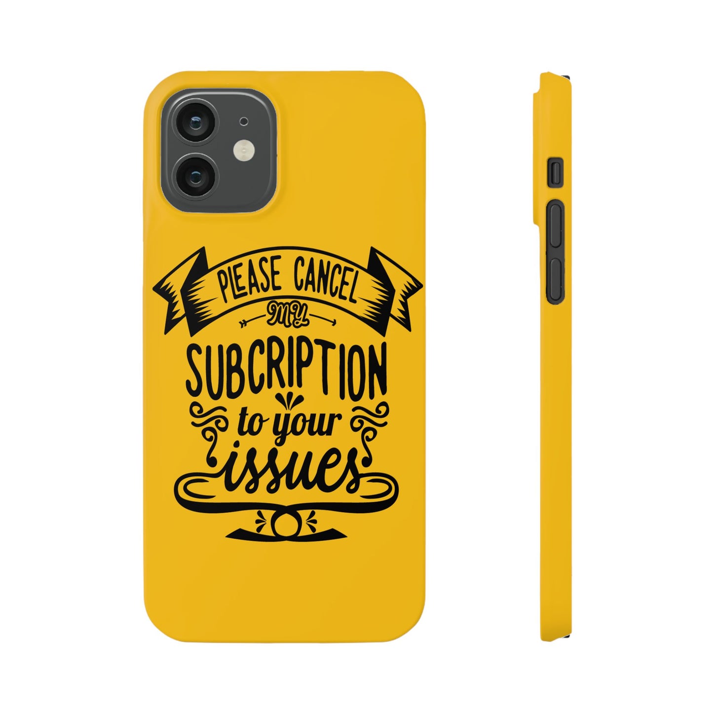 Please Cancel My Subscription To Your Issues SmileandLaughTees Slim Phone Case