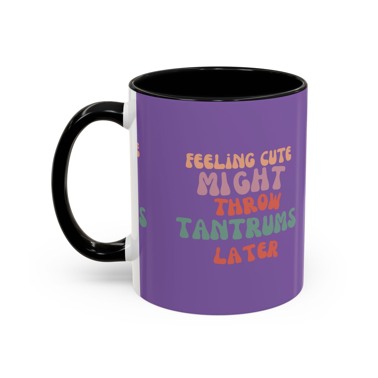 Feeling Cute Might Throw Tantrums Later SmileandLaughTees Accent Coffee Mug (11, 15oz)