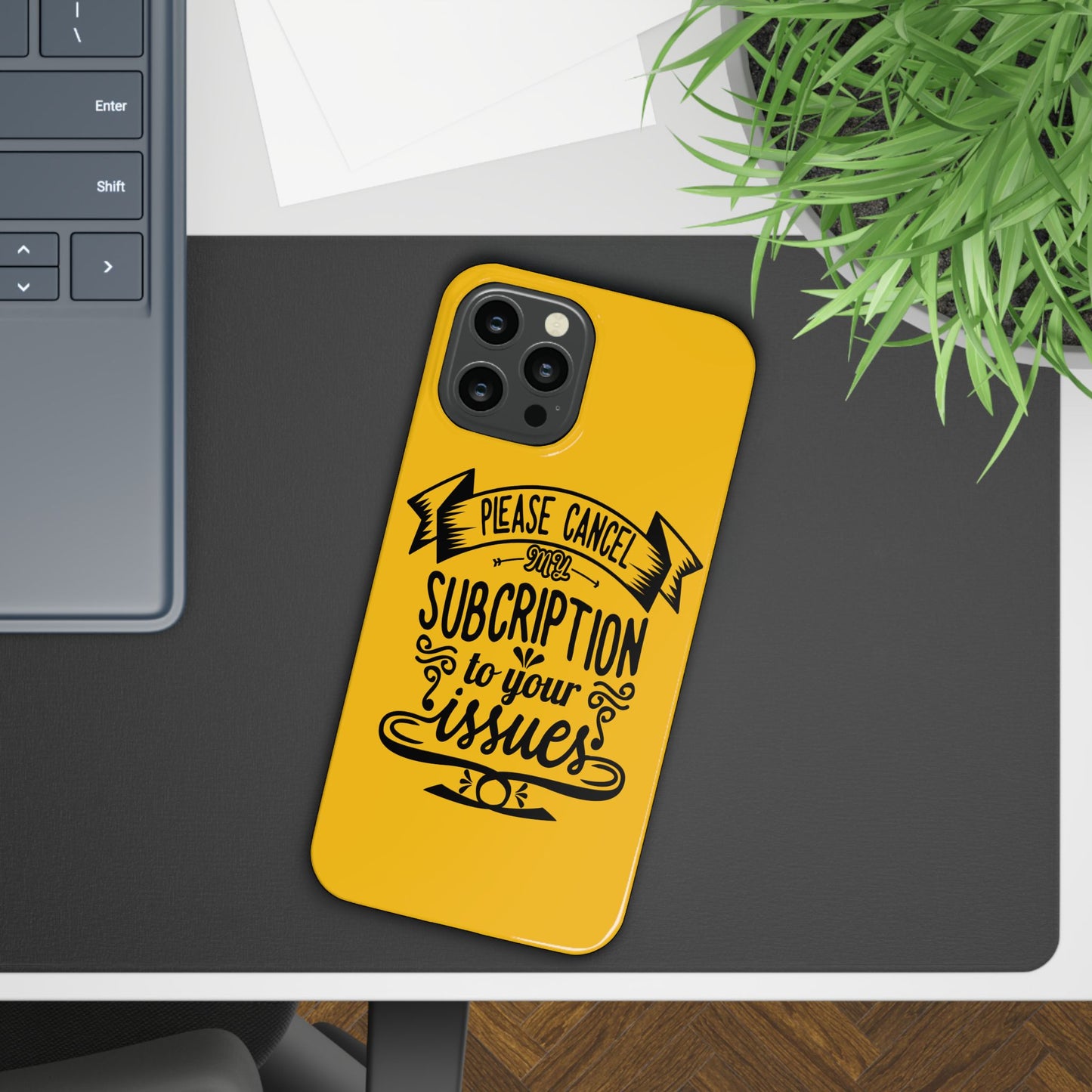 Please Cancel My Subscription To Your Issues SmileandLaughTees Slim Phone Case