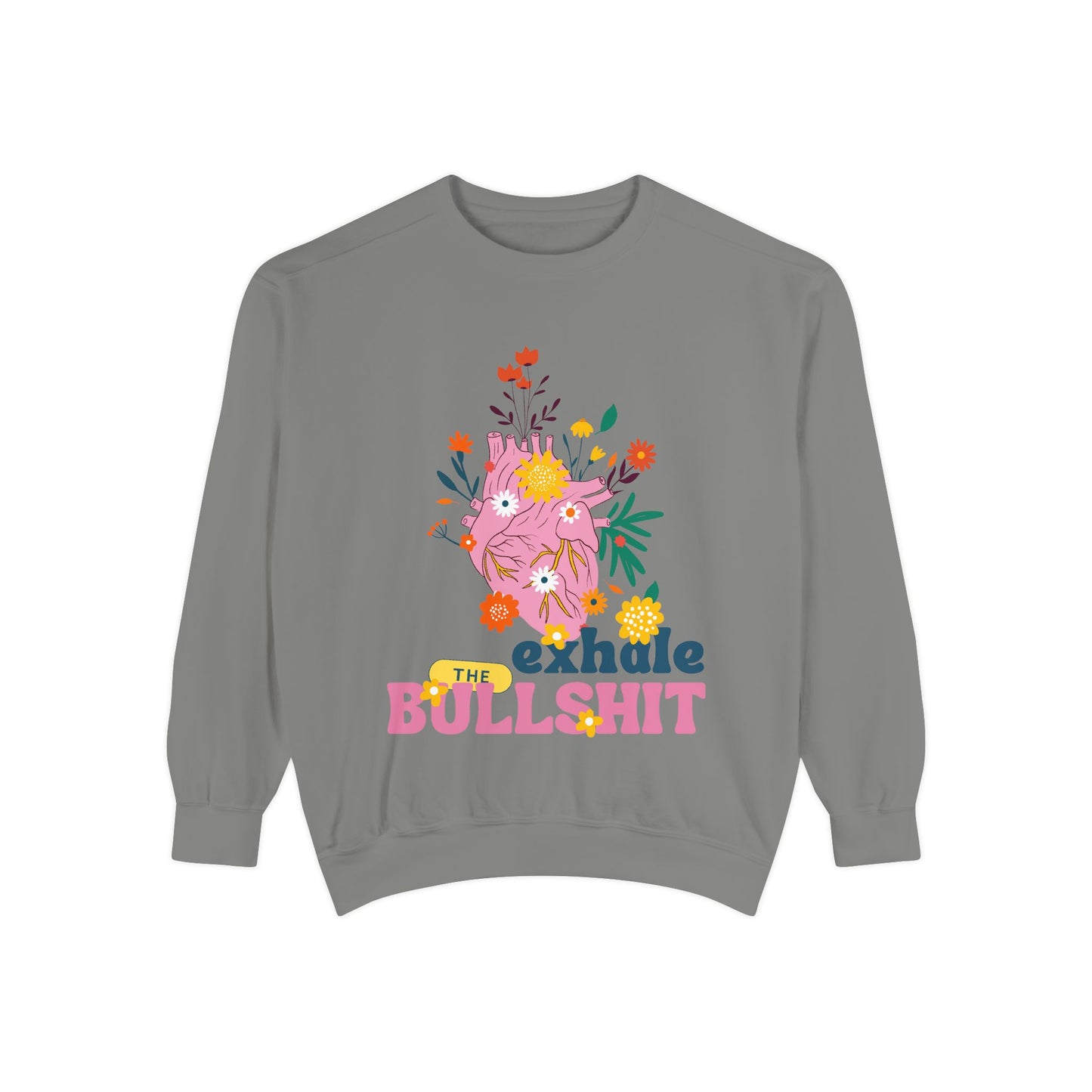 Exhale The Bullshit  SmileandLaughTees Unisex Garment-Dyed Sweatshirt