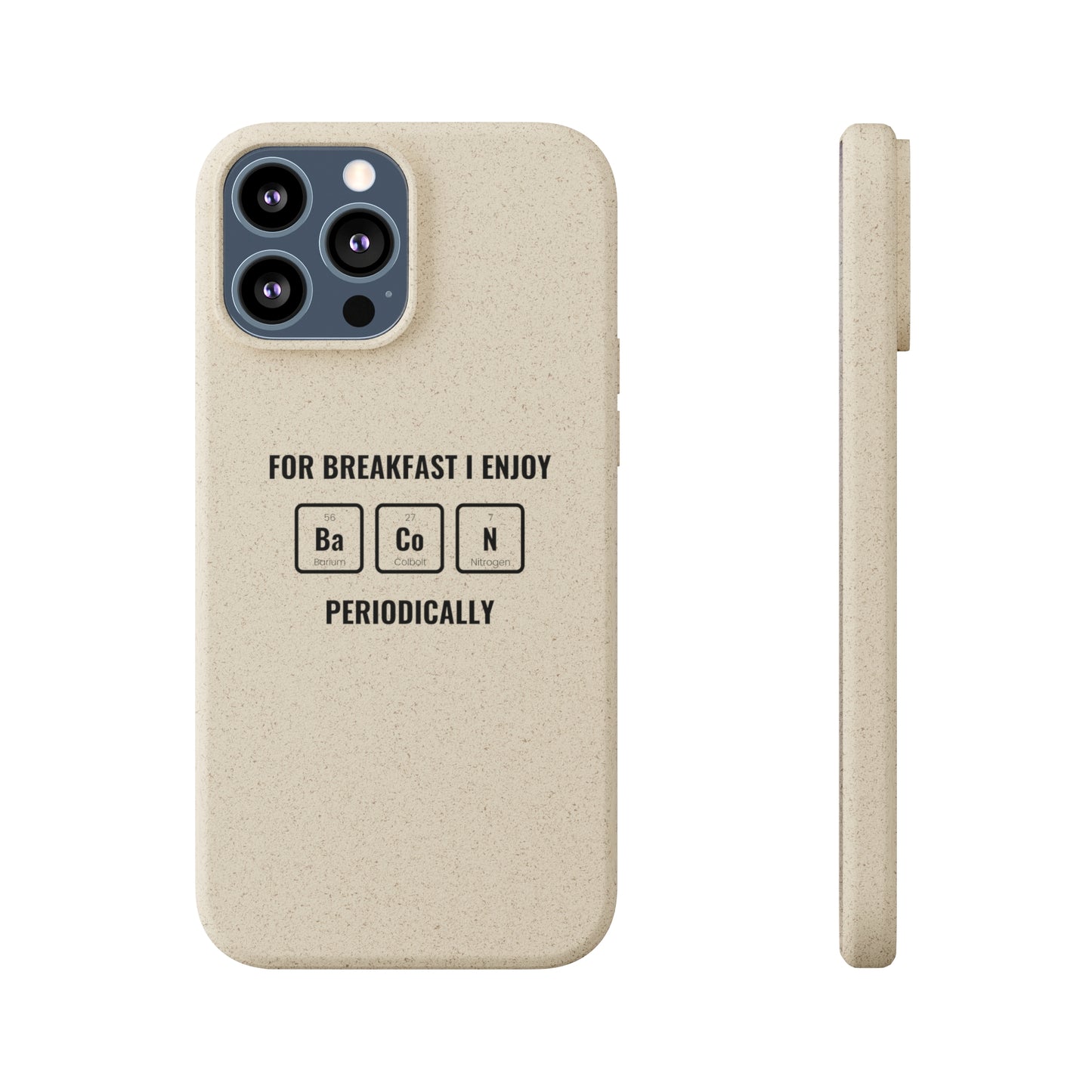 For Breakfast I Enjoy Ba Co N Periodically Smileandlaughtees Biodegradable Phone Case