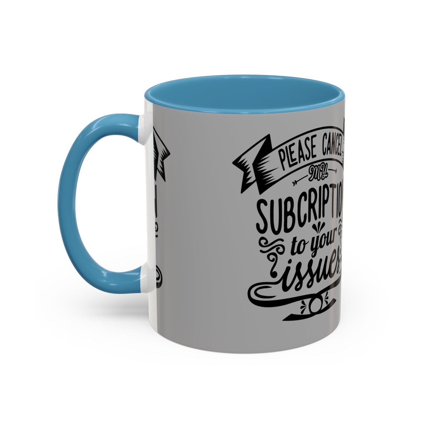 Please Cancel My Subscription To Your Issues SmileandLaughTees Accent Coffee Mug (11, 15oz)