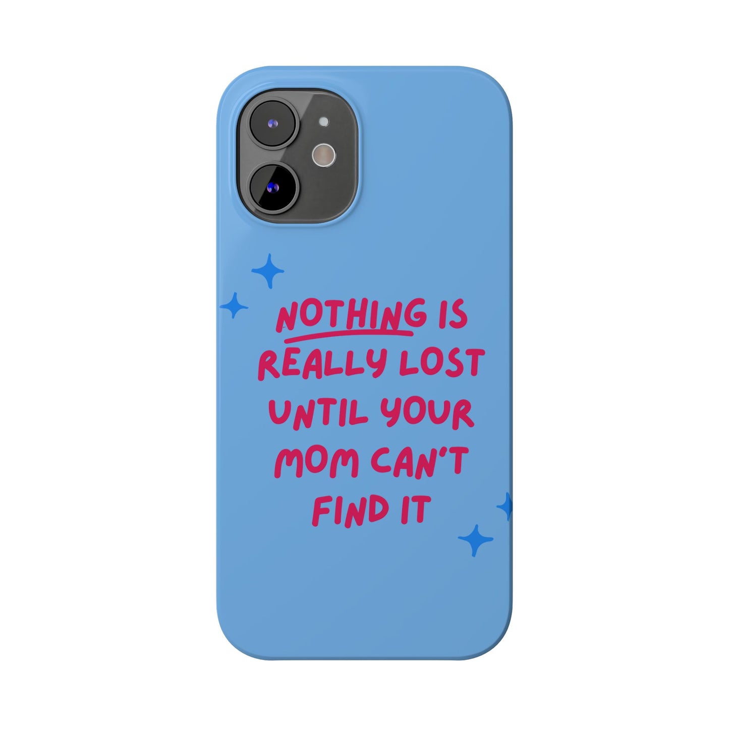 Nothing is Really Lost Until Your Mom Cant Find It SmileandLaughTees Slim Phone Case