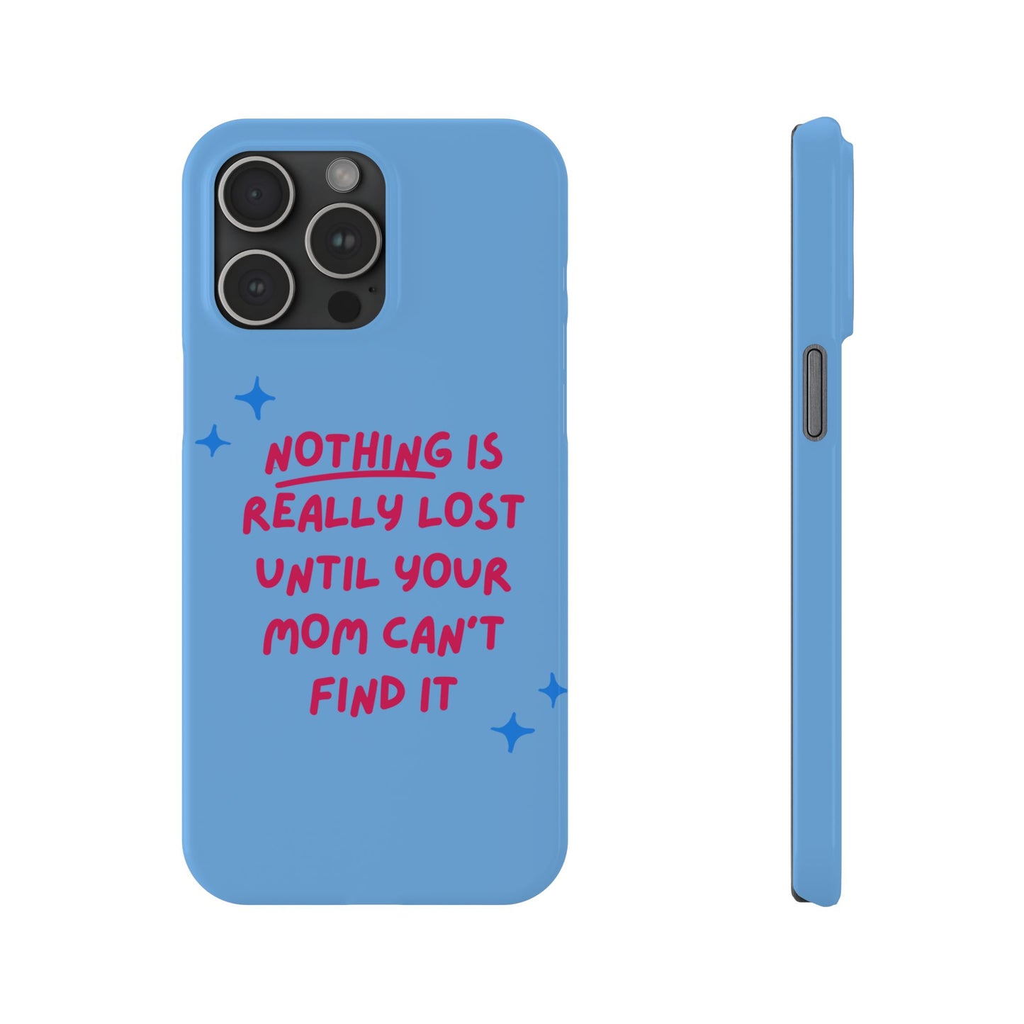 Nothing is Really Lost Until Your Mom Cant Find It SmileandLaughTees Slim Phone Case