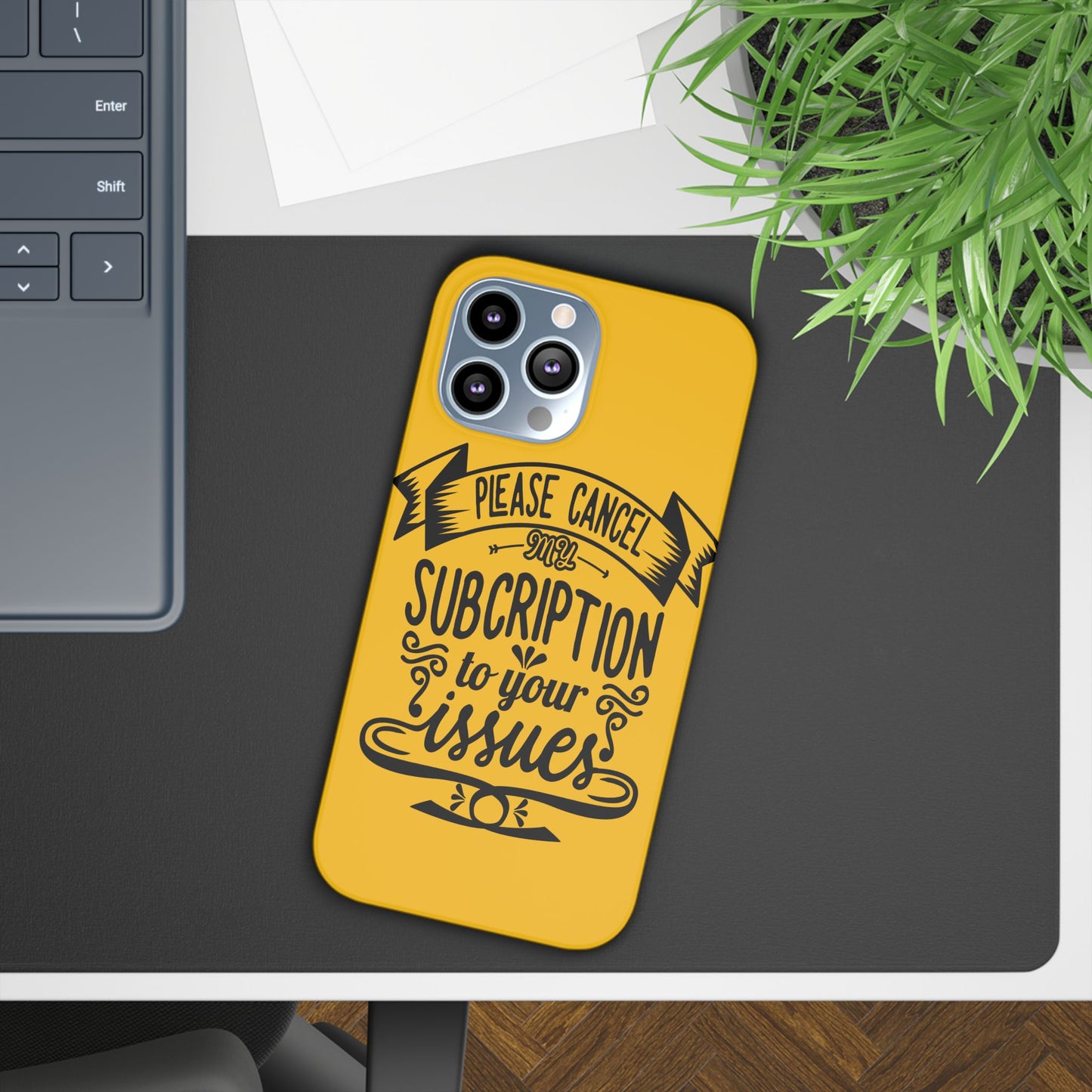 Please Cancel My Subscription To Your Issues SmileandLaughTees Slim Phone Case