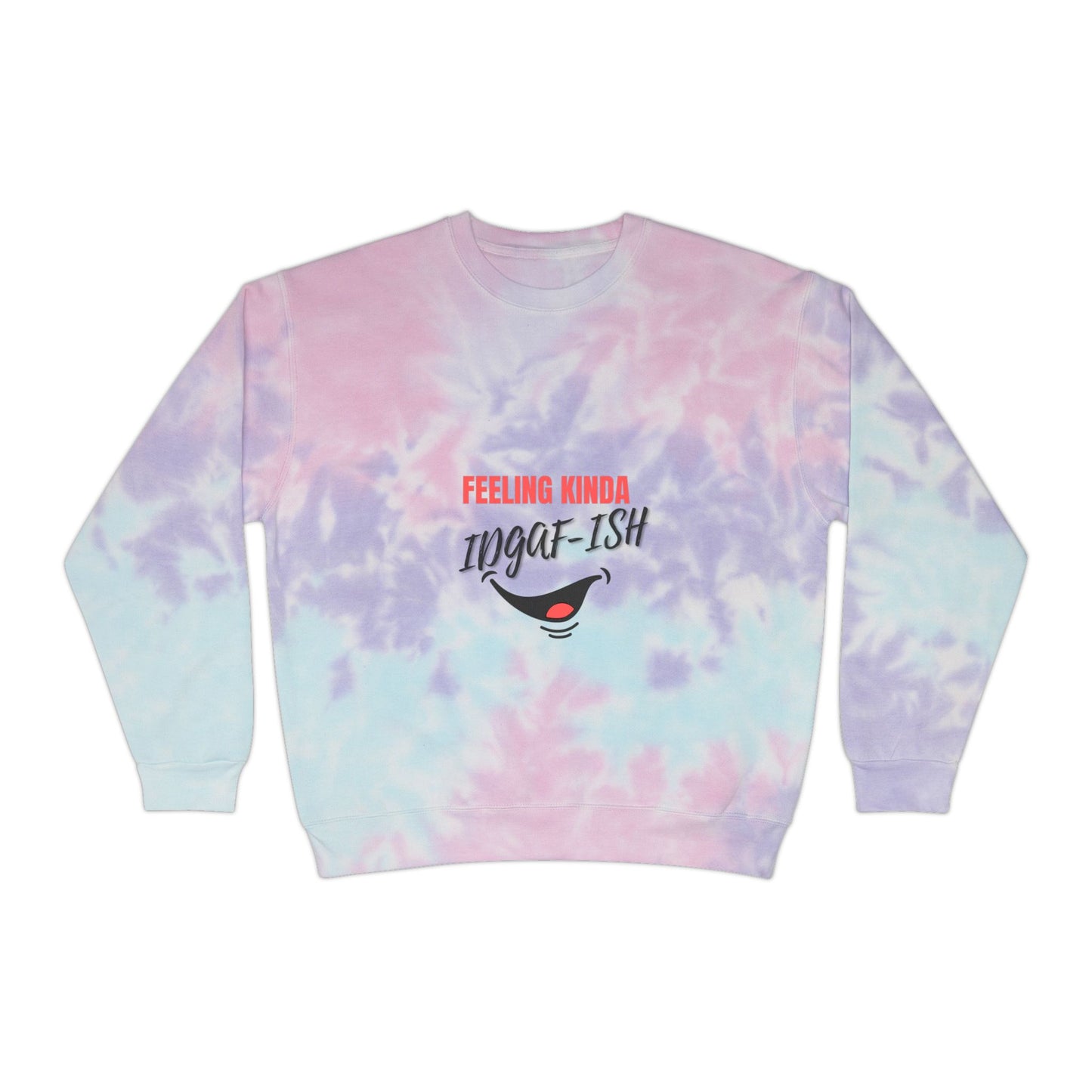 Feeling Kinda IDGAF-ish SmileandLaughTees Unisex Tie-Dye Sweatshirt