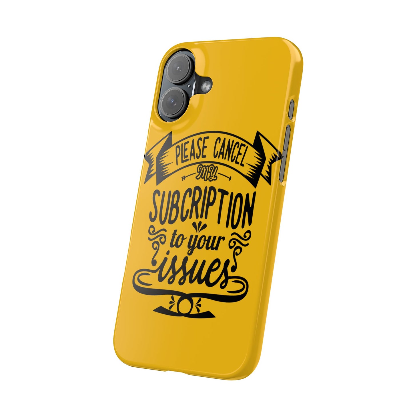 Please Cancel My Subscription To Your Issues SmileandLaughTees Slim Phone Case