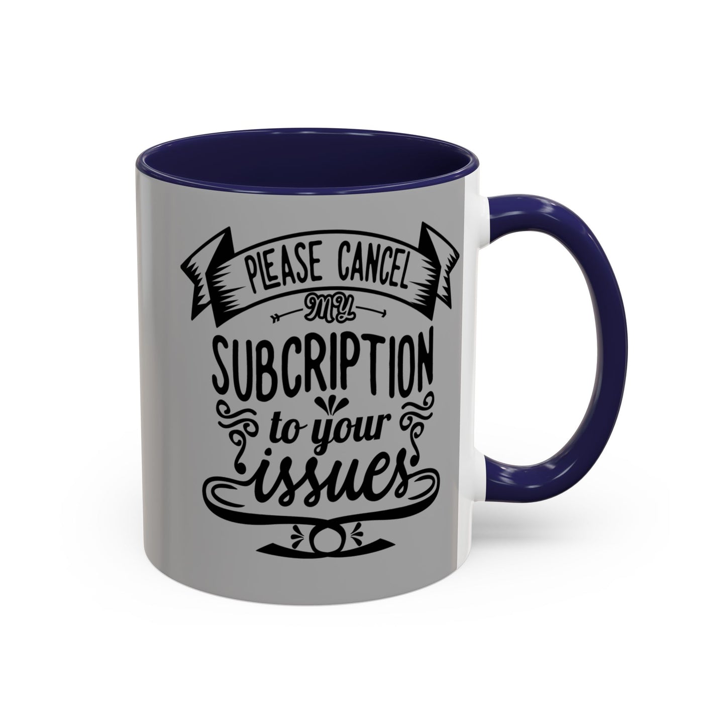 Please Cancel My Subscription To Your Issues SmileandLaughTees Accent Coffee Mug (11, 15oz)