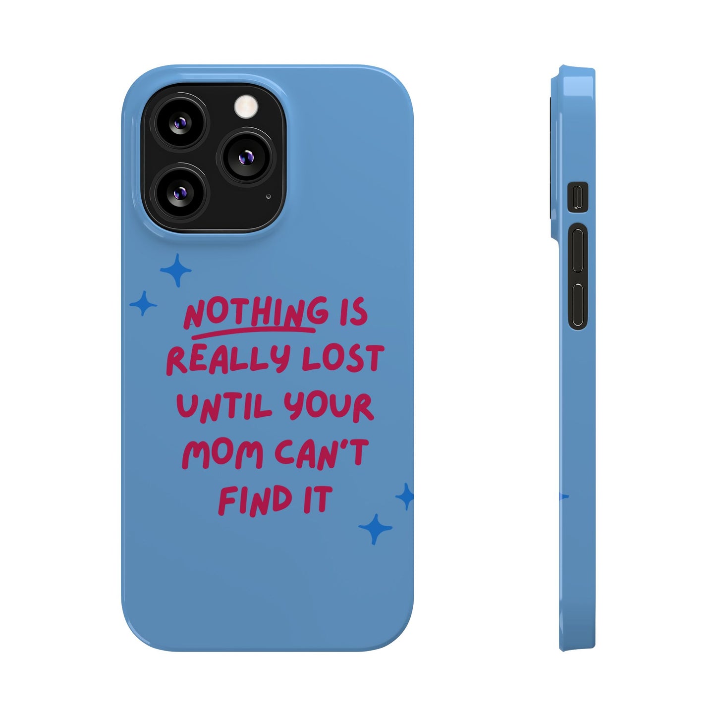 Nothing is Really Lost Until Your Mom Cant Find It SmileandLaughTees Slim Phone Case