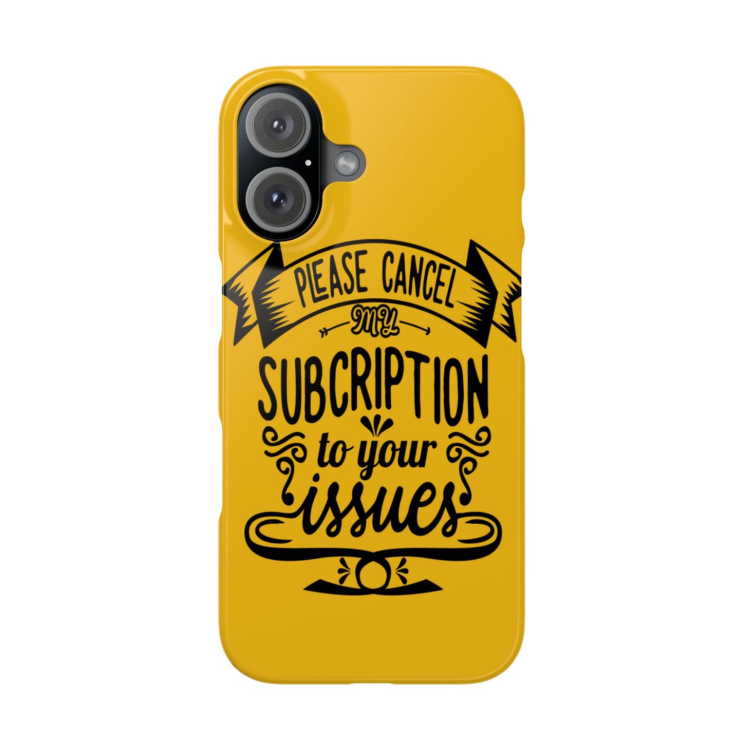 Please Cancel My Subscription To Your Issues SmileandLaughTees Slim Phone Case