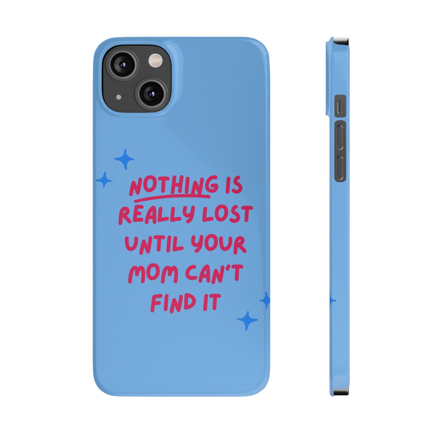 Nothing is Really Lost Until Your Mom Cant Find It SmileandLaughTees Slim Phone Case