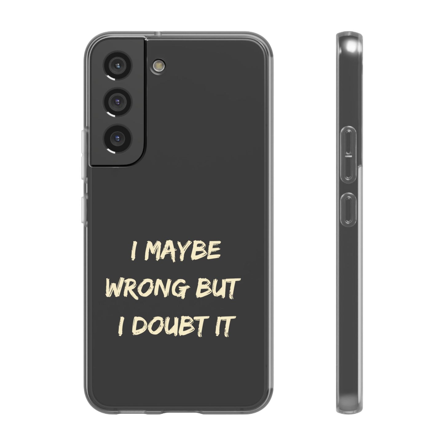 I Maybe Wrong But I Doubt It SmileandLaughTees Phone Case