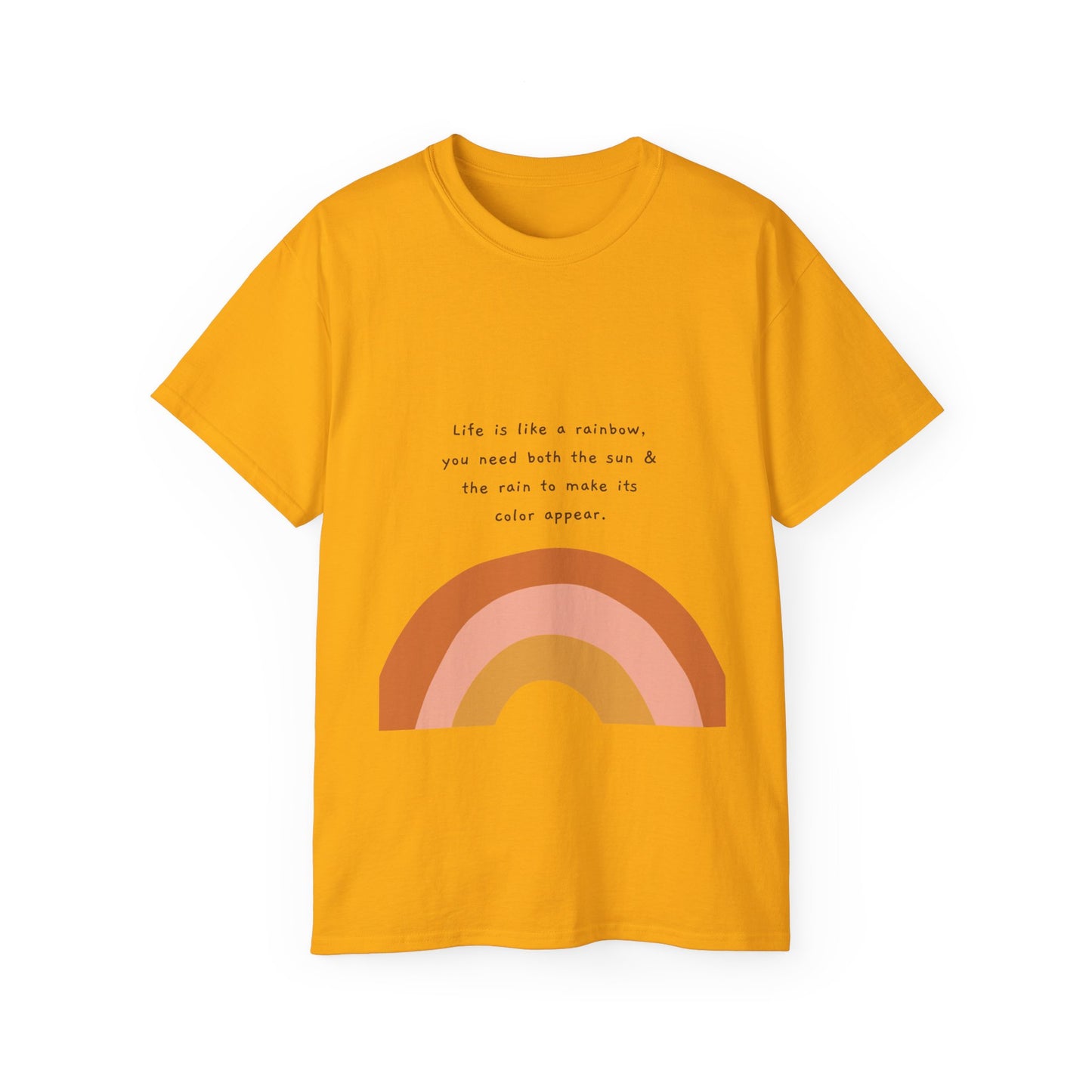 Life Is Like A Rainbow, You Need Both Rain And Sun To Make Its Color Appear  SmileandLaughTees Unisex Ultra Cotton T-Shirt