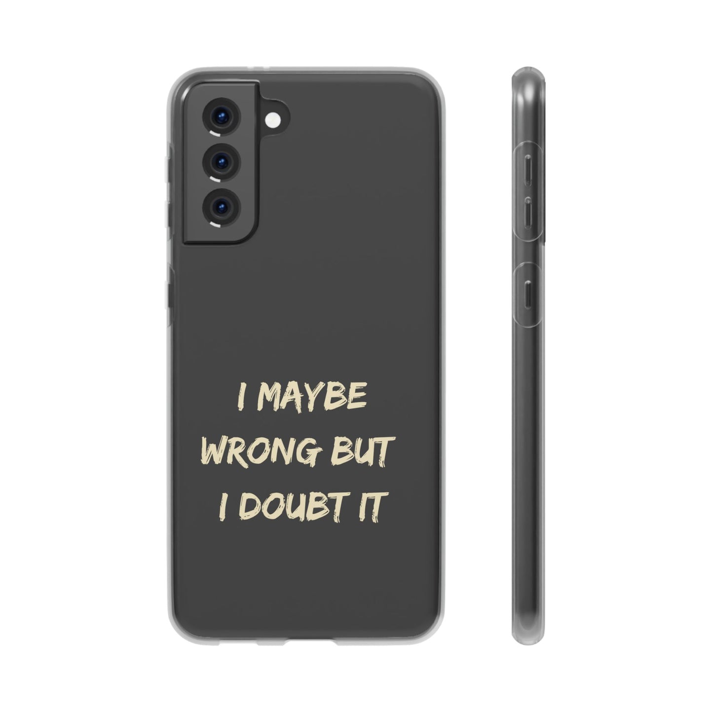 I Maybe Wrong But I Doubt It SmileandLaughTees Phone Case