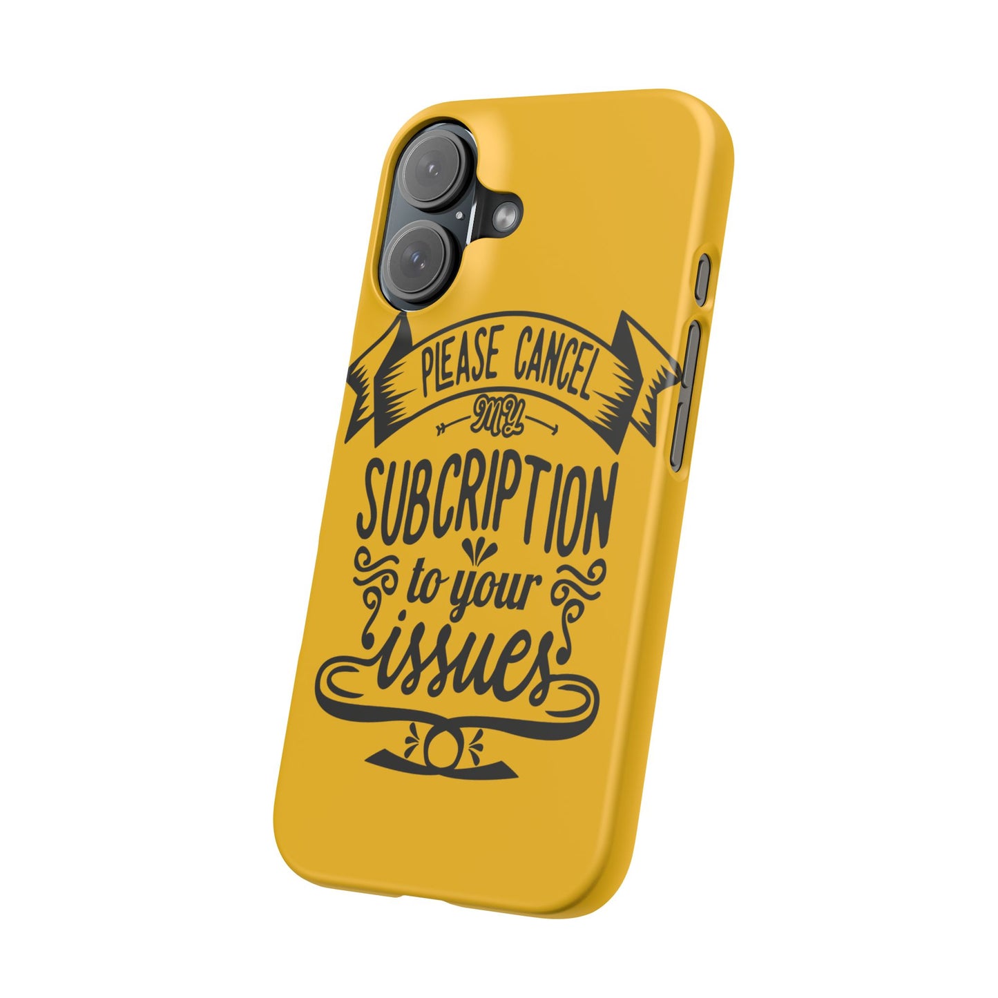 Please Cancel My Subscription To Your Issues SmileandLaughTees Slim Phone Case