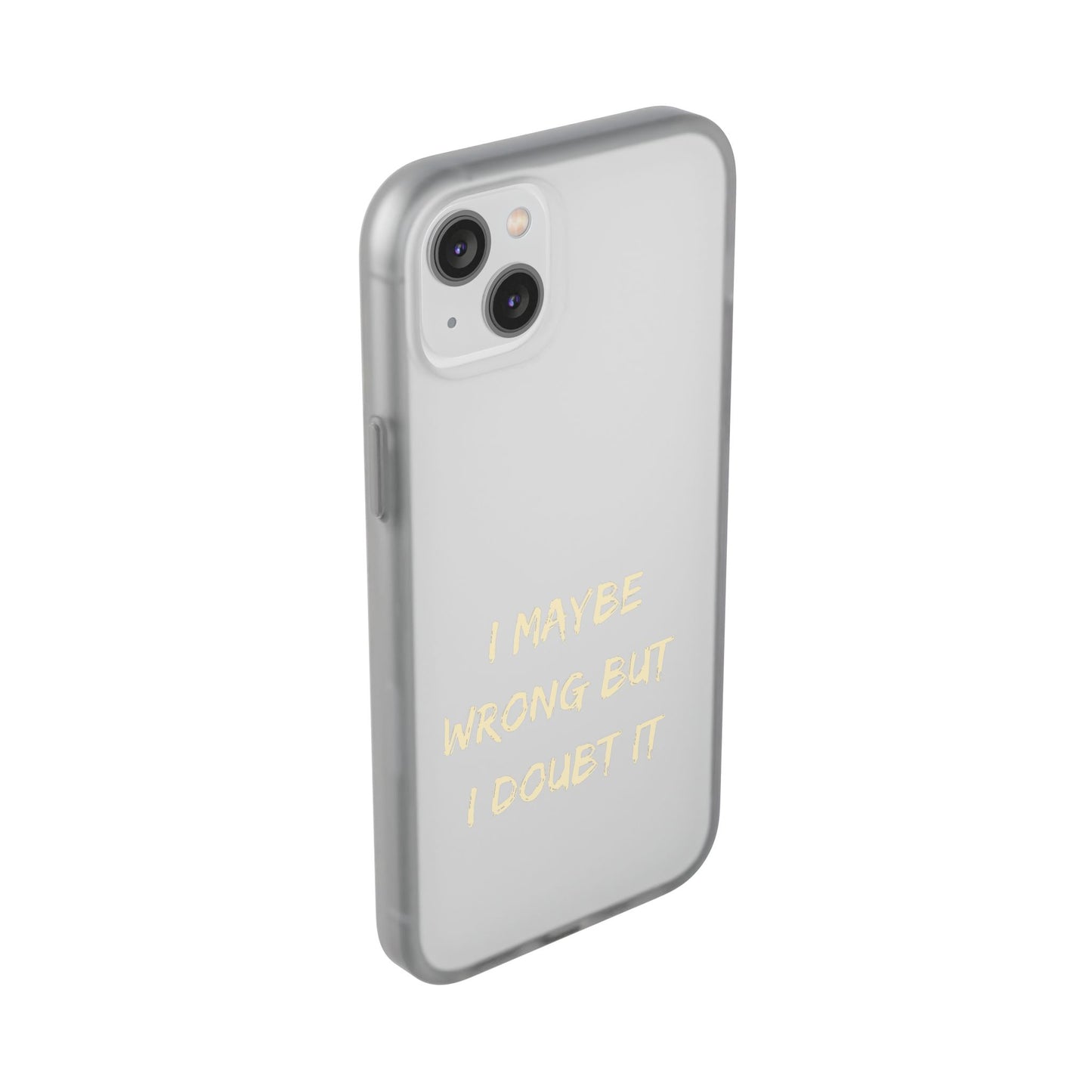 I Maybe Wrong But I Doubt It SmileandLaughTees Phone Case